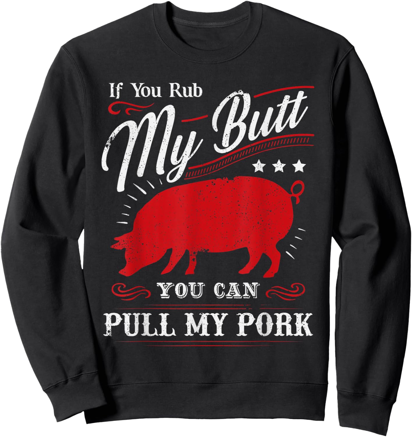 Funny If You Rub My Butt You Can Pull My Pork Sweatshirt - Sweatshirt | Black