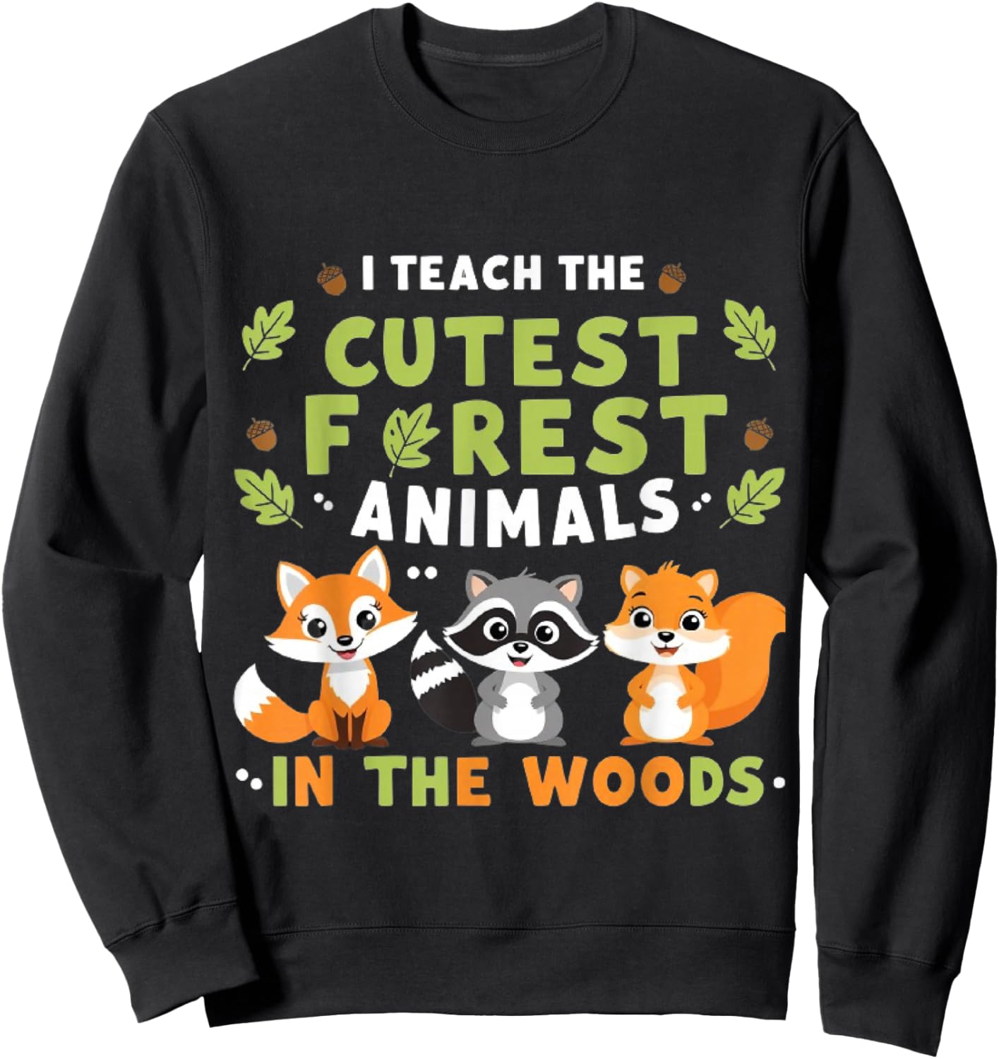 I Teach the cutest Forest Animals In The Woods For Teacher Sweatshirt - Sweatshirt | Black