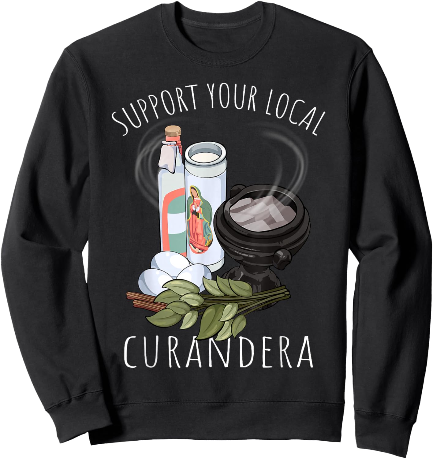 Support Your Local Curandera Witchdoctor Curandero Healer Sweatshirt - Sweatshirt | Black