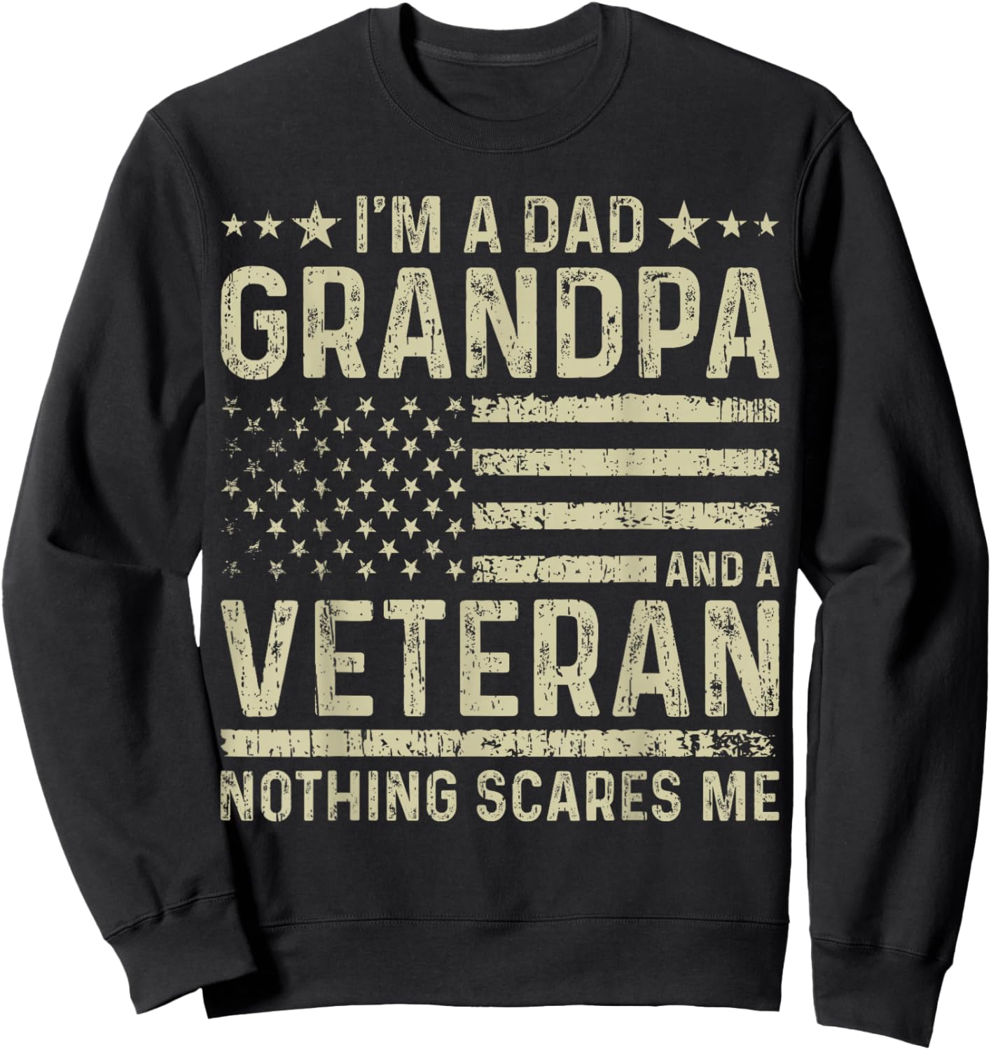 I'm a Dad Grandpa and a Veteran Nothing scares me Sweatshirt - Sweatshirt | Black