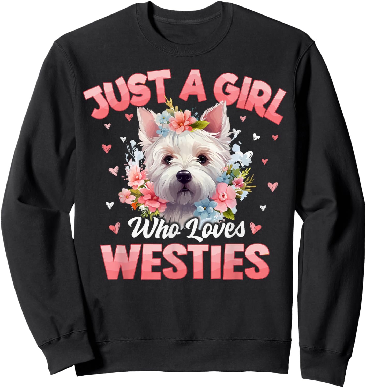 Just A Girl Who Loves Westie Dog Floral Women Girls Sweatshirt - Sweatshirt | Black