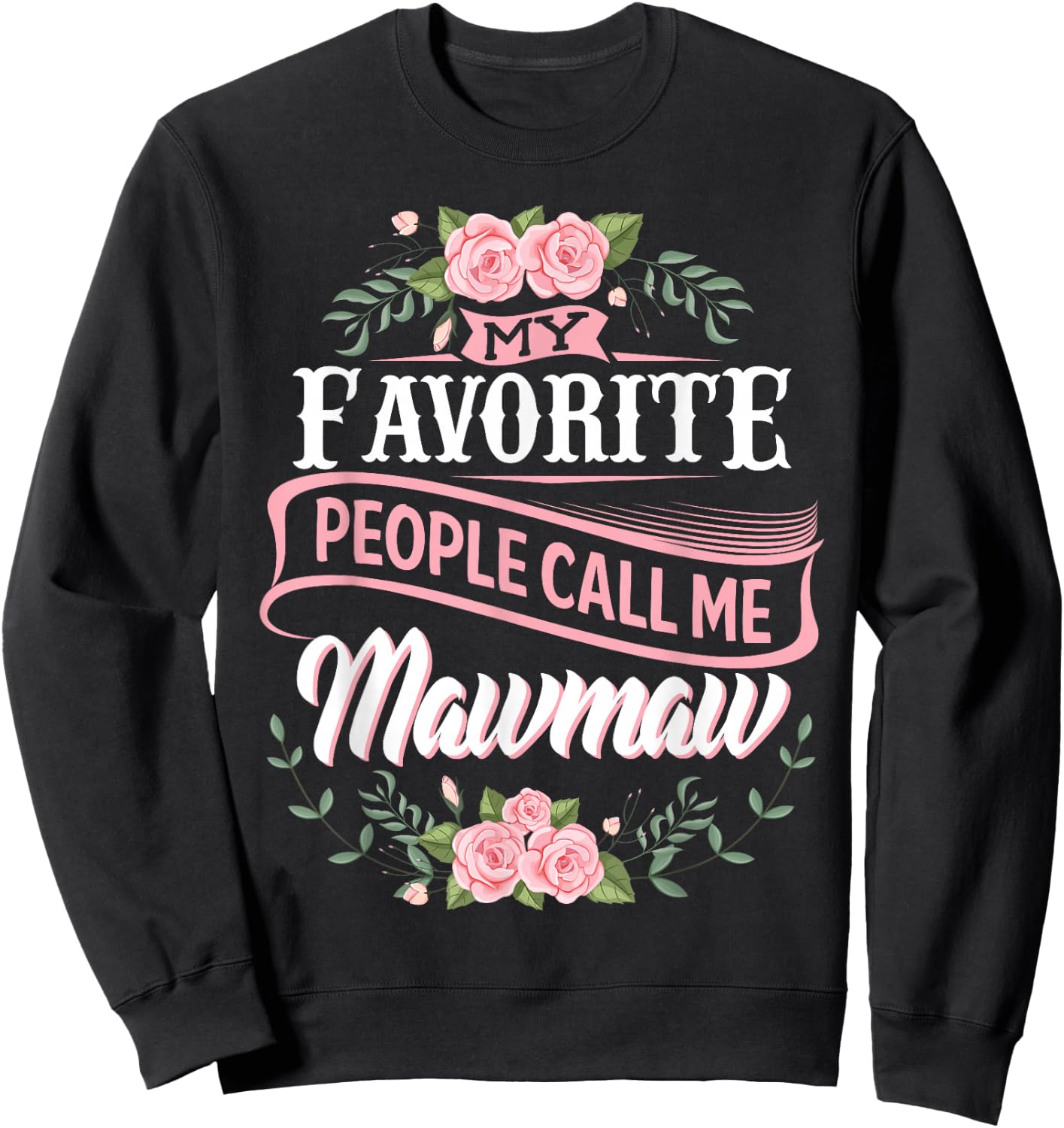 My Favorite People Call Me Maw-Maw Floral Mother's Day Sweatshirt - Sweatshirt | Black