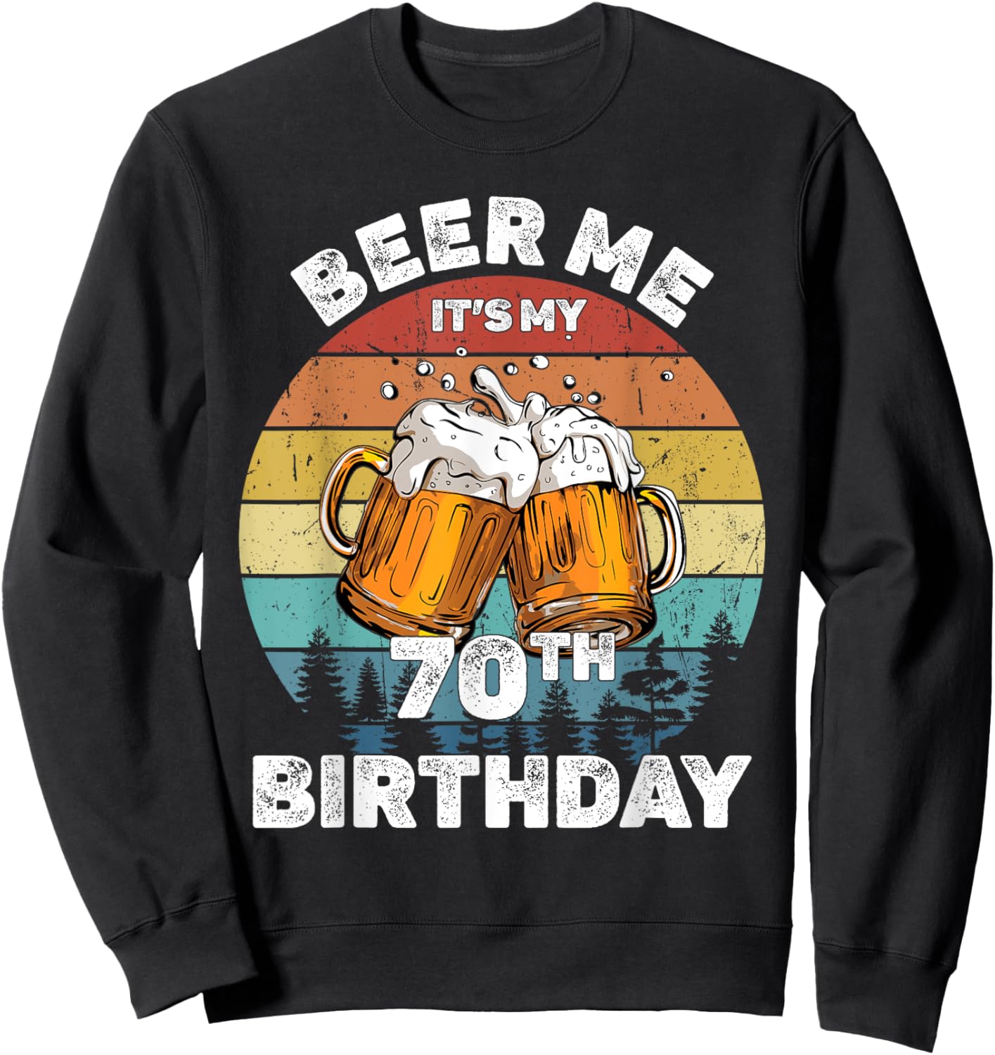 Beer Me It's My 70th Birthday Sweatshirt - Sweatshirt | Black