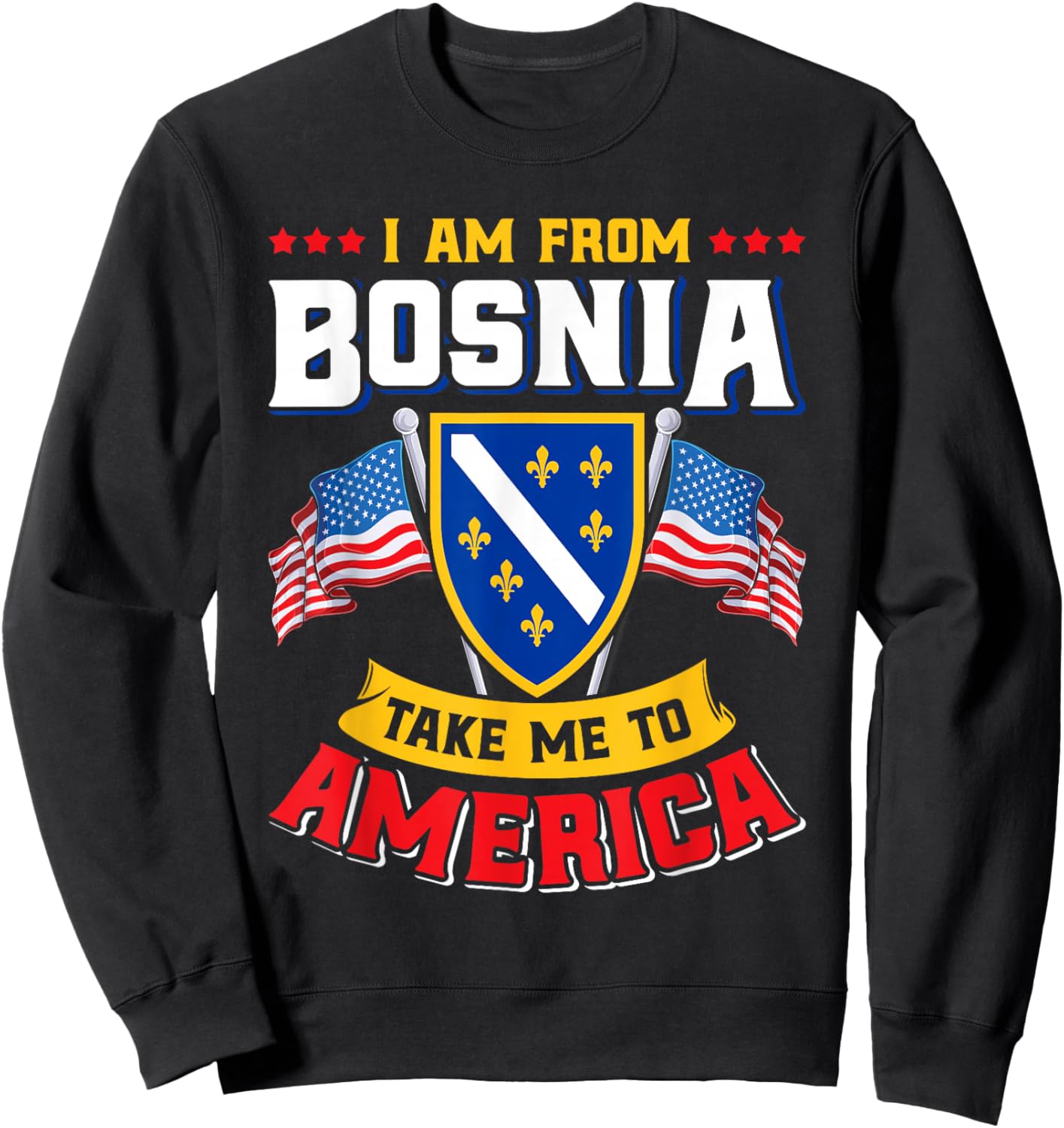 Bosnien Herzegowina - I am from Bosnia take me to America Sweatshirt - Sweatshirt | Black