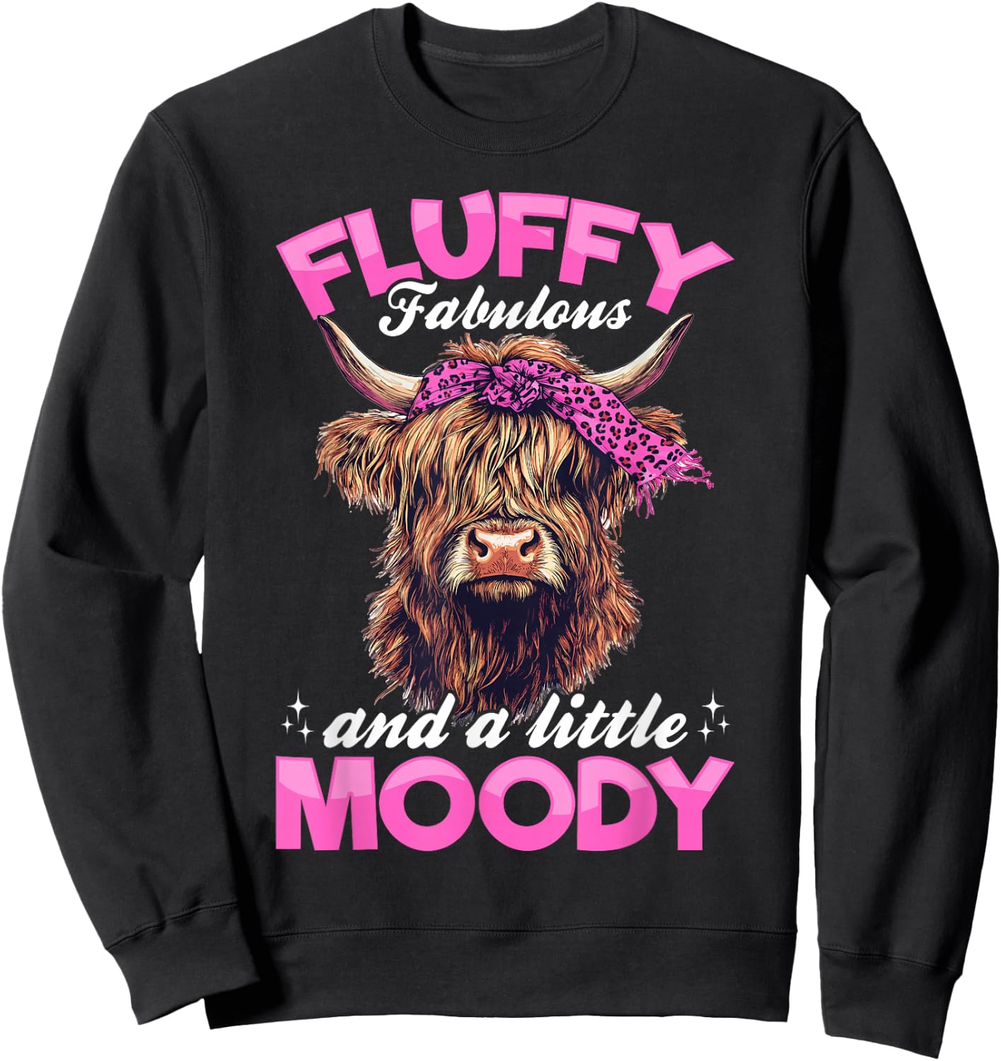 Scottish Highland Cow Fluffy, fabulous, and a little moody Sweatshirt - Sweatshirt | Black