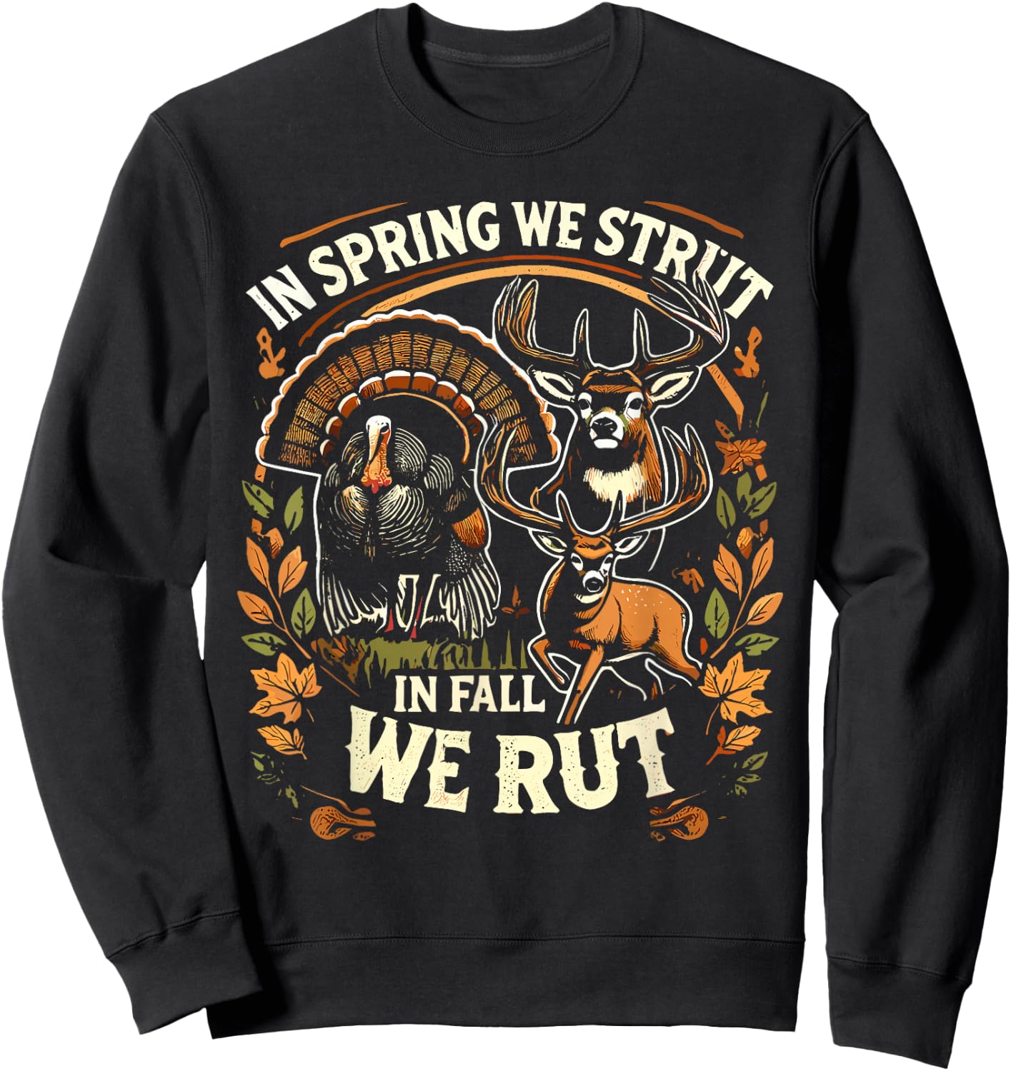 In Spring We Strut In Fall We Rut Turkey & Deer Hunters Sweatshirt - Sweatshirt | Black