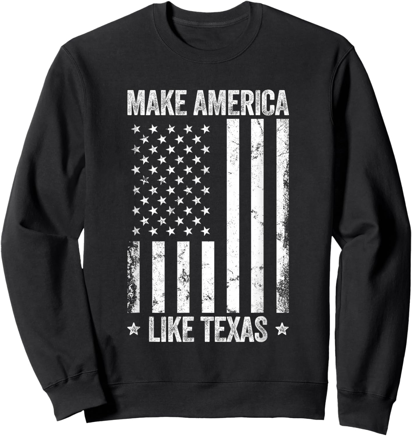 Make America Like Texas Funny US Flag Patriotic Party Women Men Sweatshirt - Sweatshirt | Black