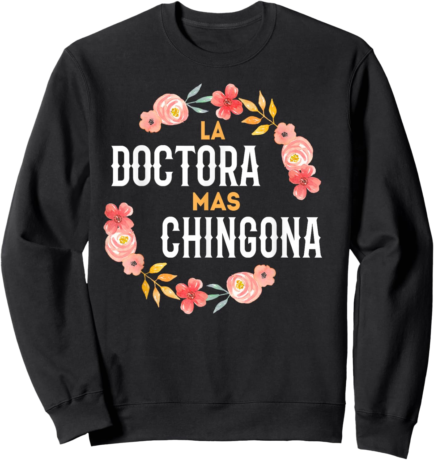 La Doctora Mas Chingona Spanish Female Doctor Floral Arch Sweatshirt - Sweatshirt | Black