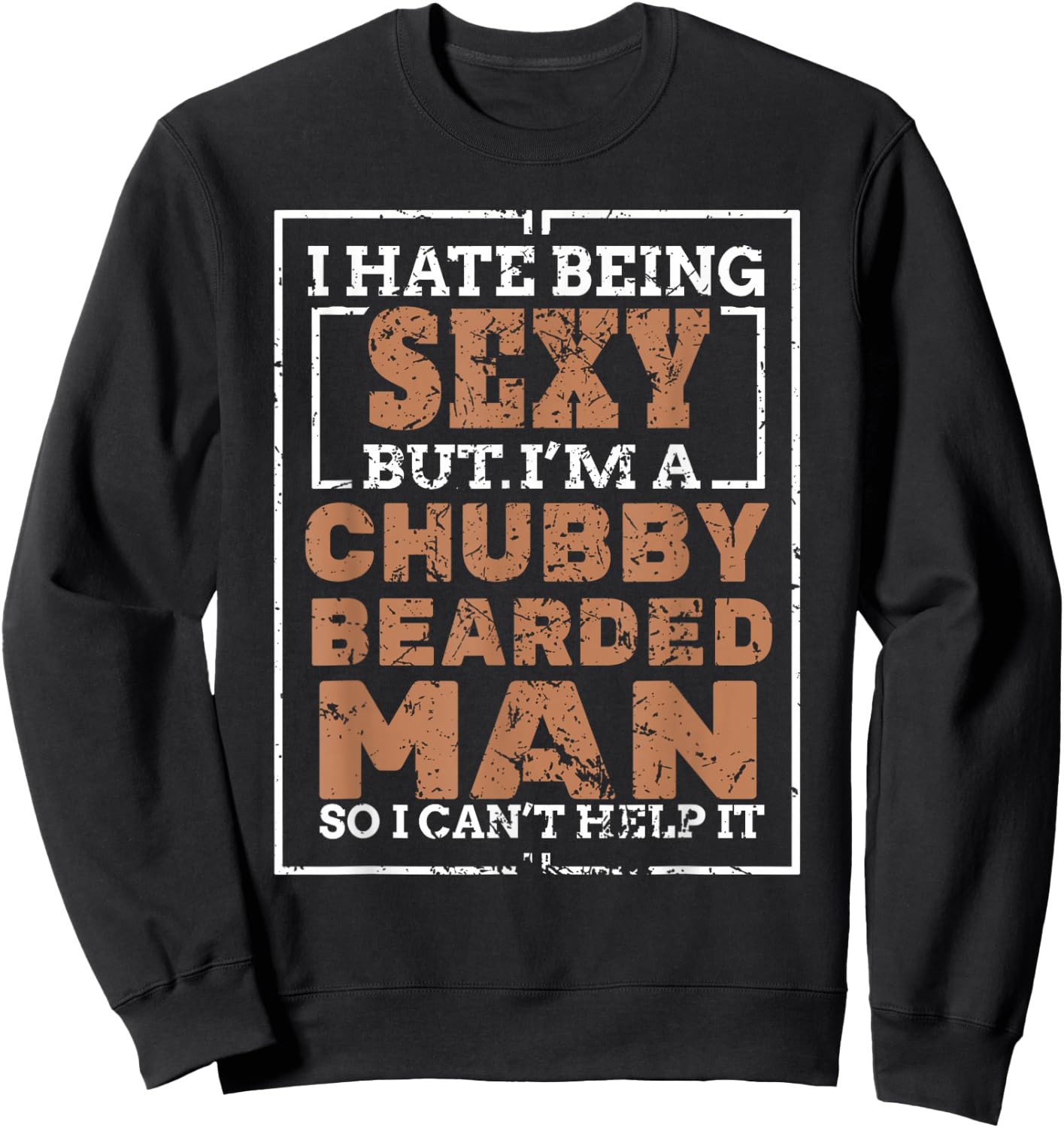 Hate Being Sexy Chubby Bearded Man for a Bearded Man Sweatshirt - Sweatshirt | Black