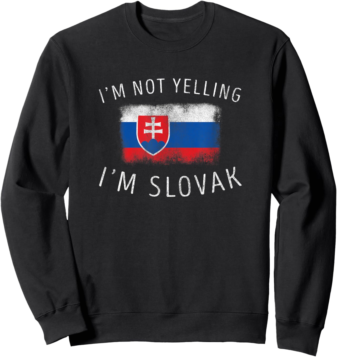 I'm Not Yelling, I'm Slovak - Funny Slovakia Pride Sweatshirt - Sweatshirt | Black