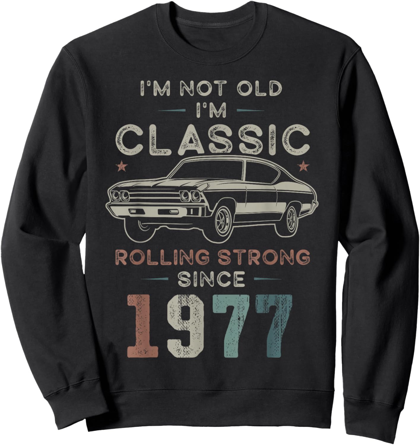 Born 1977 I'm not Old I'm Classic 49th Birthday Car Sweatshirt - Sweatshirt | Black