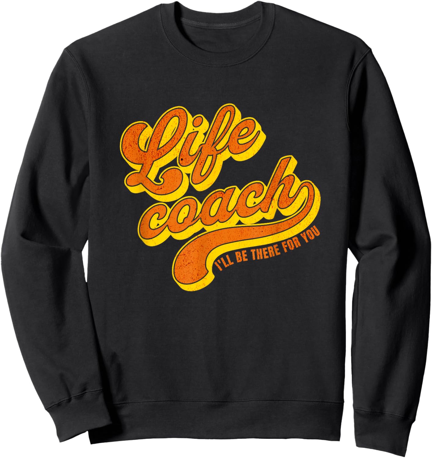 Life Coach I'll Be There For You Personal Mentor Sweatshirt - Sweatshirt | Black