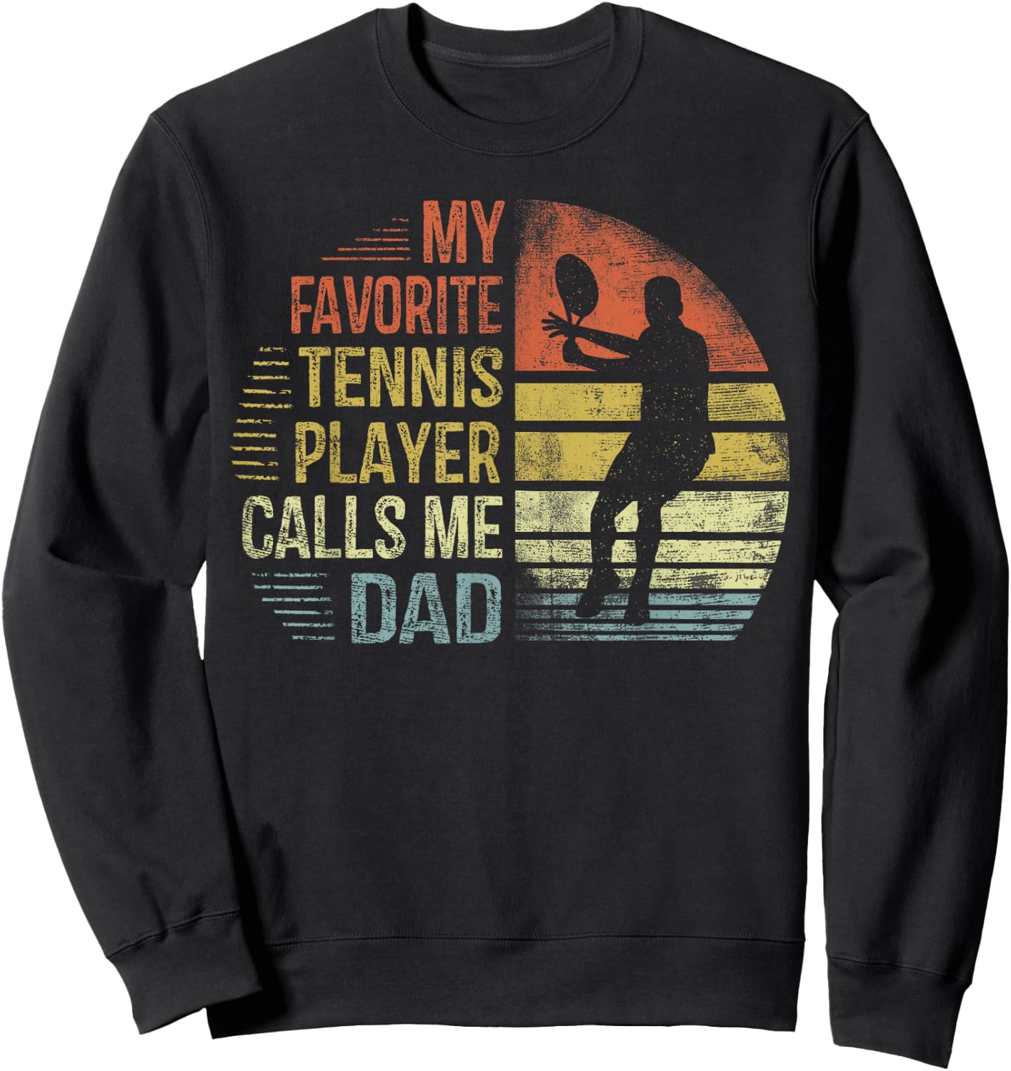 My Favorite Tennis Player Calls Me Dad Shirt Daddy Gifts Sweatshirt - Sweatshirt | Black