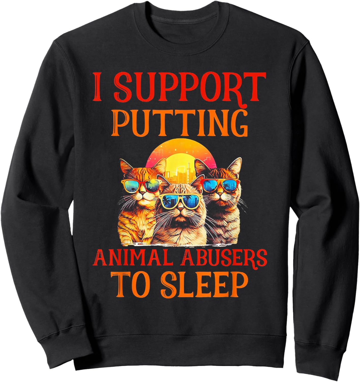 Funny Cat I Support Putting Animals Abusers To Sleep Women Sweatshirt - Sweatshirt | Black