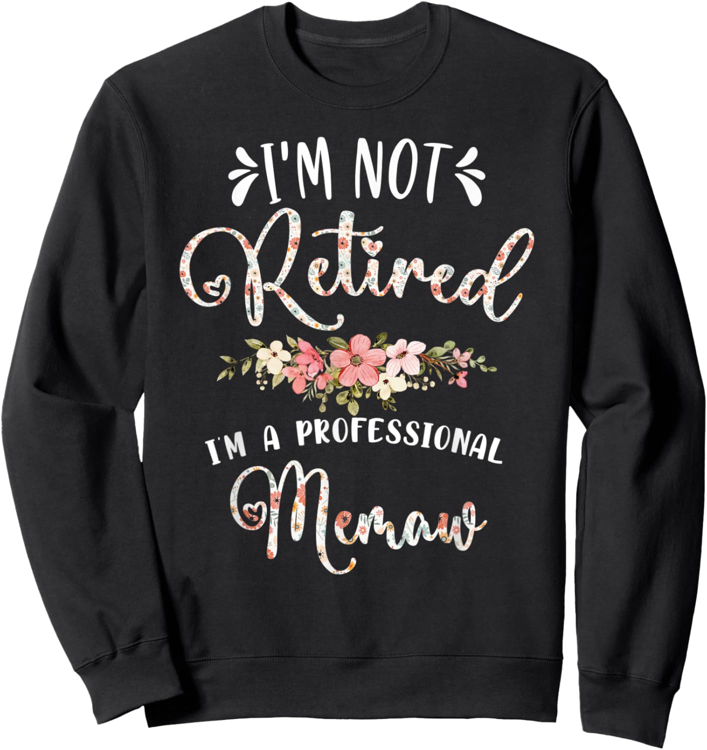 I'm Not Retired I'm a Professional Memaw Retirement Memaw Sweatshirt - Sweatshirt | Black