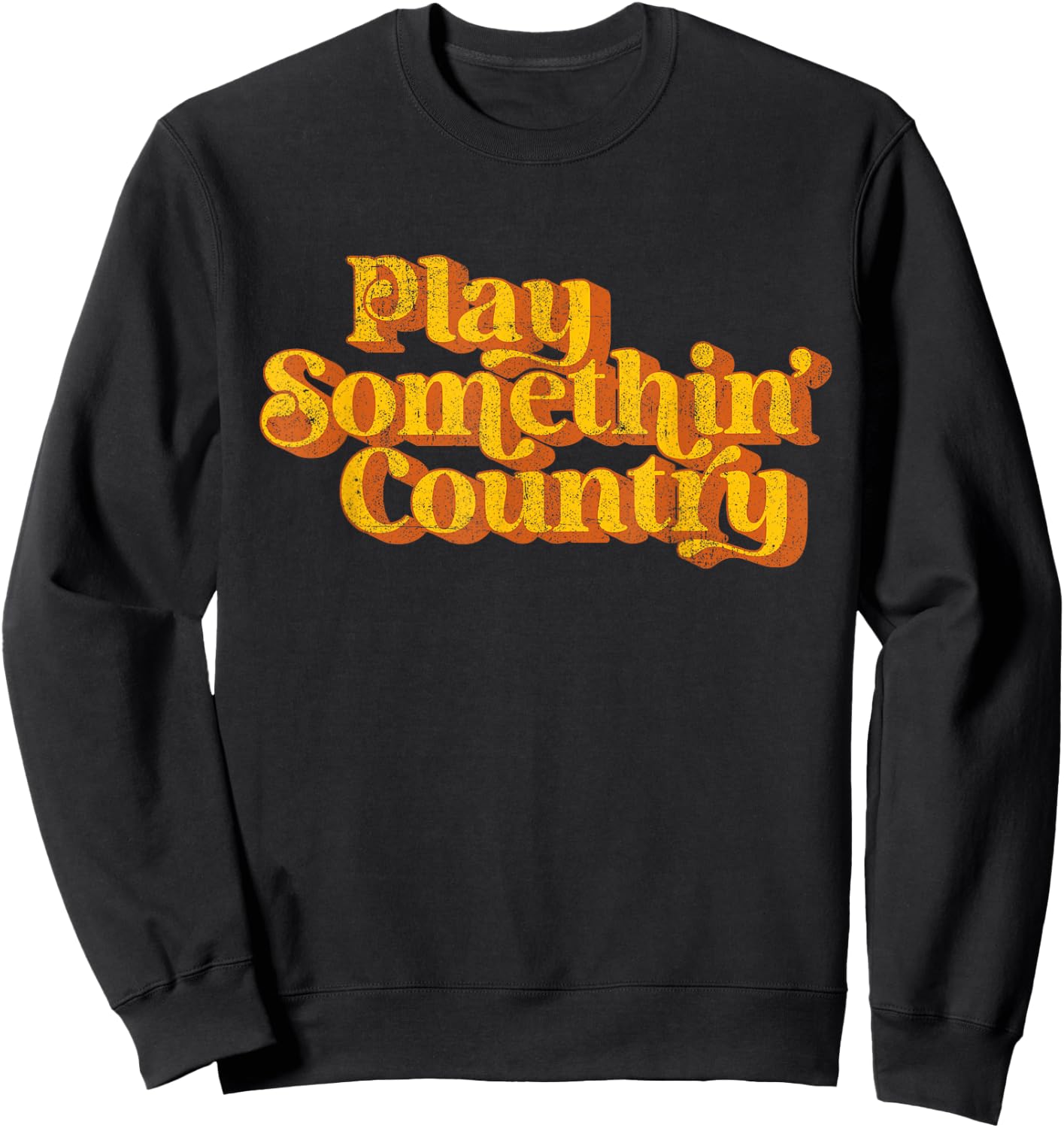 Vintage Play Something Country Music Saying Funny Retro 70's Sweatshirt - Sweatshirt | Black