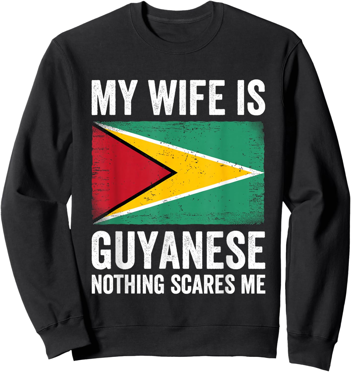 My Wife Is Guyanese Nothing Scares Me Guyana Sweatshirt - Sweatshirt | Black