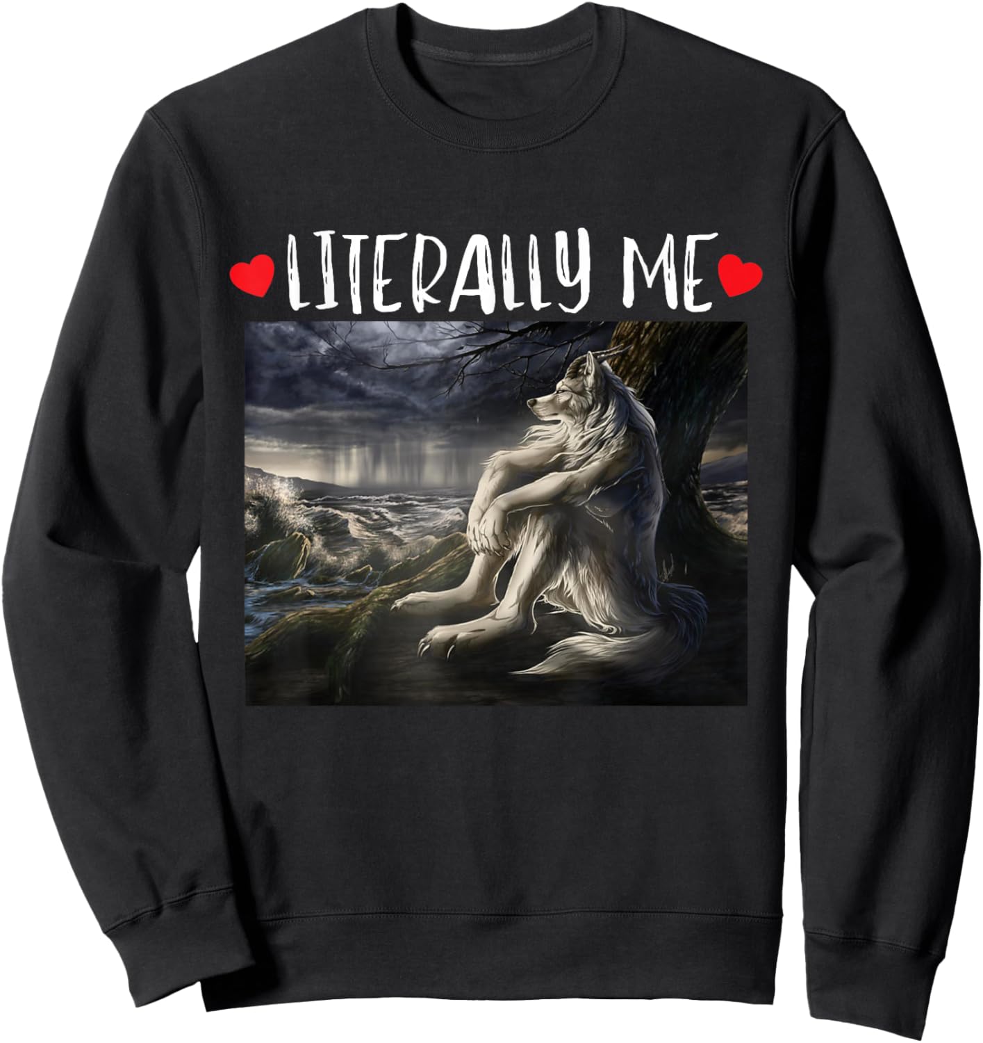 Literally Me Funny Cringe Werewolf Sarcastic Meme Sweatshirt - Sweatshirt | Black