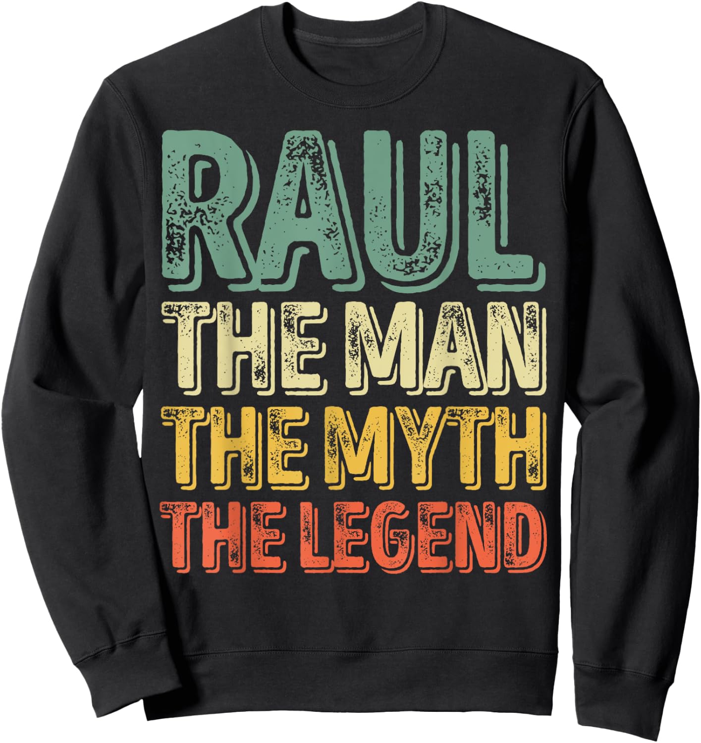 Raul The Man The Myth The Legend Shirt First Name Raul Sweatshirt - Sweatshirt | Black
