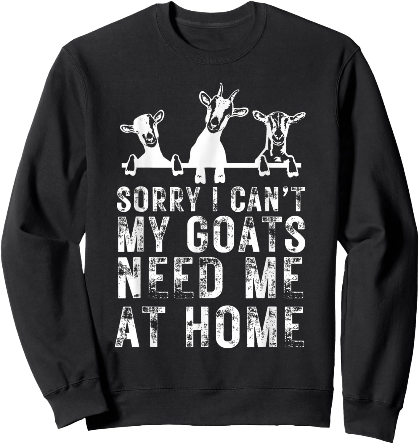 Sorry I Can't My Goats Need Me at Home, Goat Mom Sweatshirt - Sweatshirt | Black