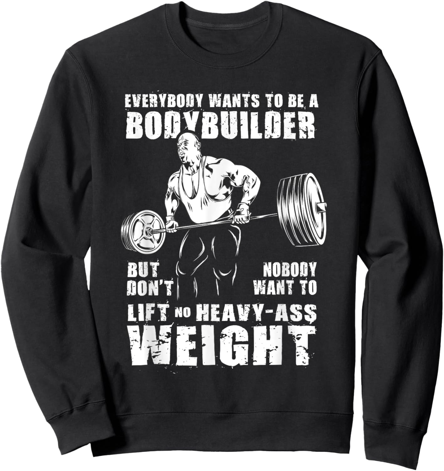 Everybody Wants To Be A Bodybuilder Funny Ronnie Coleman Gym Sweatshirt - Sweatshirt | Black