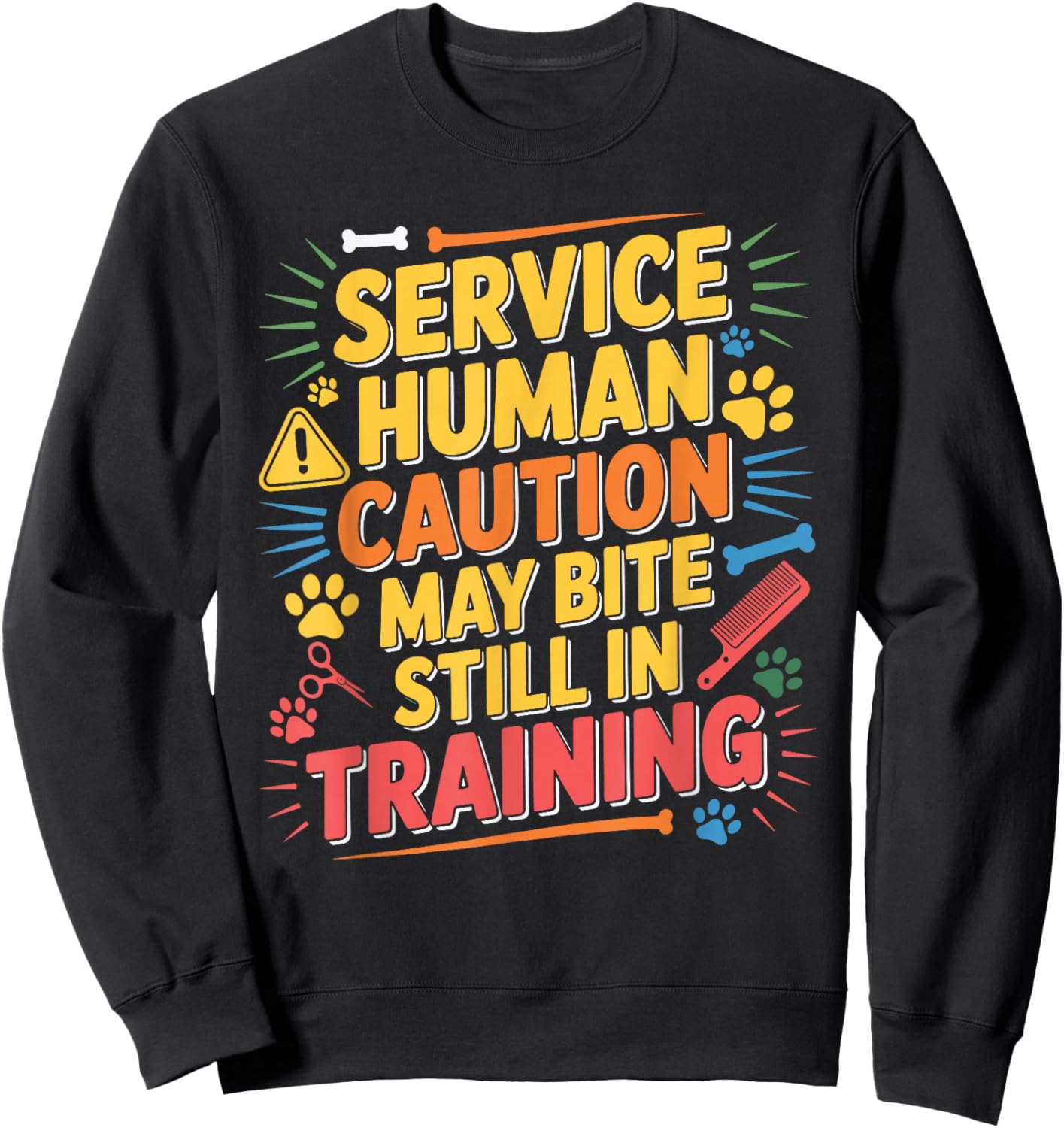 Service Human Caution May Bite Still in Training Sweatshirt - Sweatshirt | Black