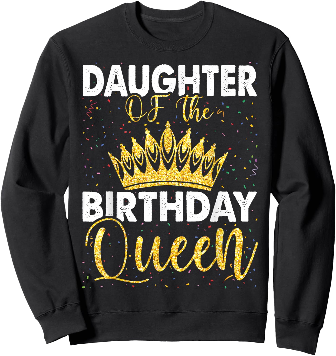 Daughter Of The Birthday Queen Women Bday Party Sweatshirt - Sweatshirt | Black