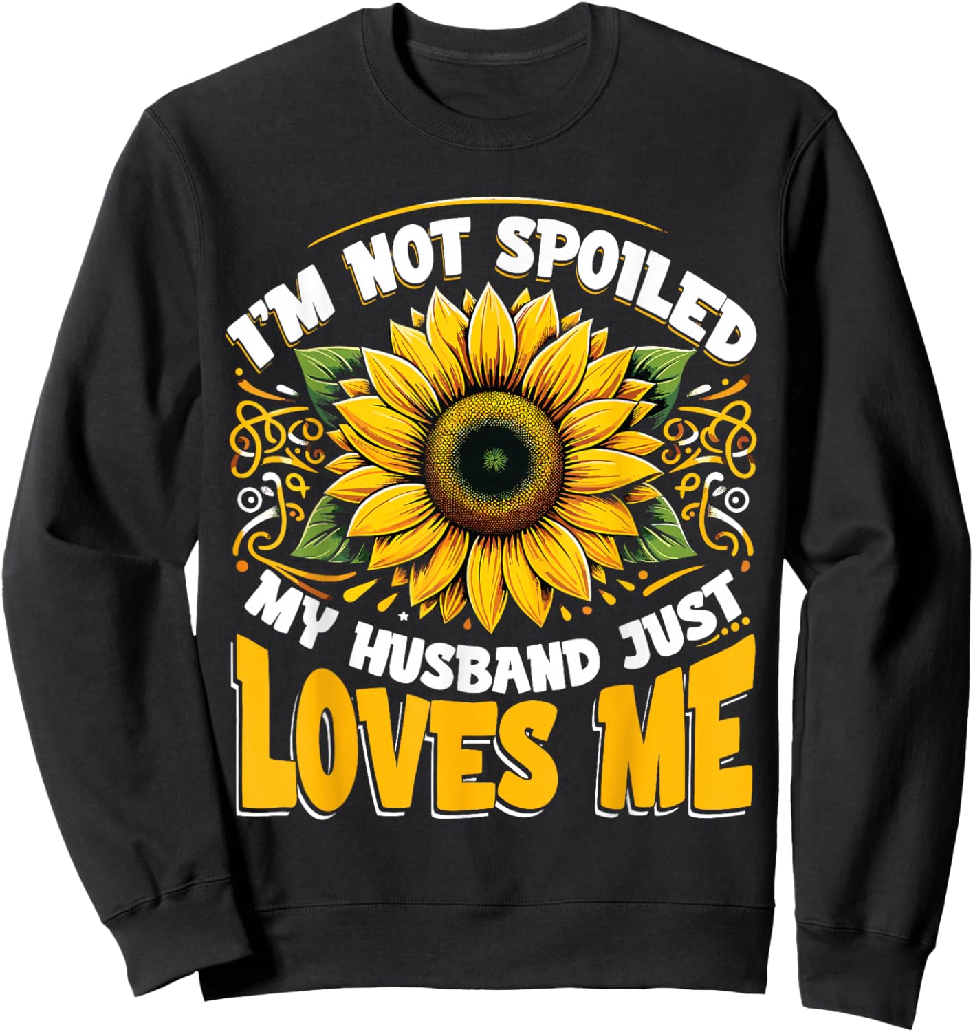 I'm Not Spoiled My Wife Just Loves Me Spoiled Wife Sweatshirt - Sweatshirt | Black