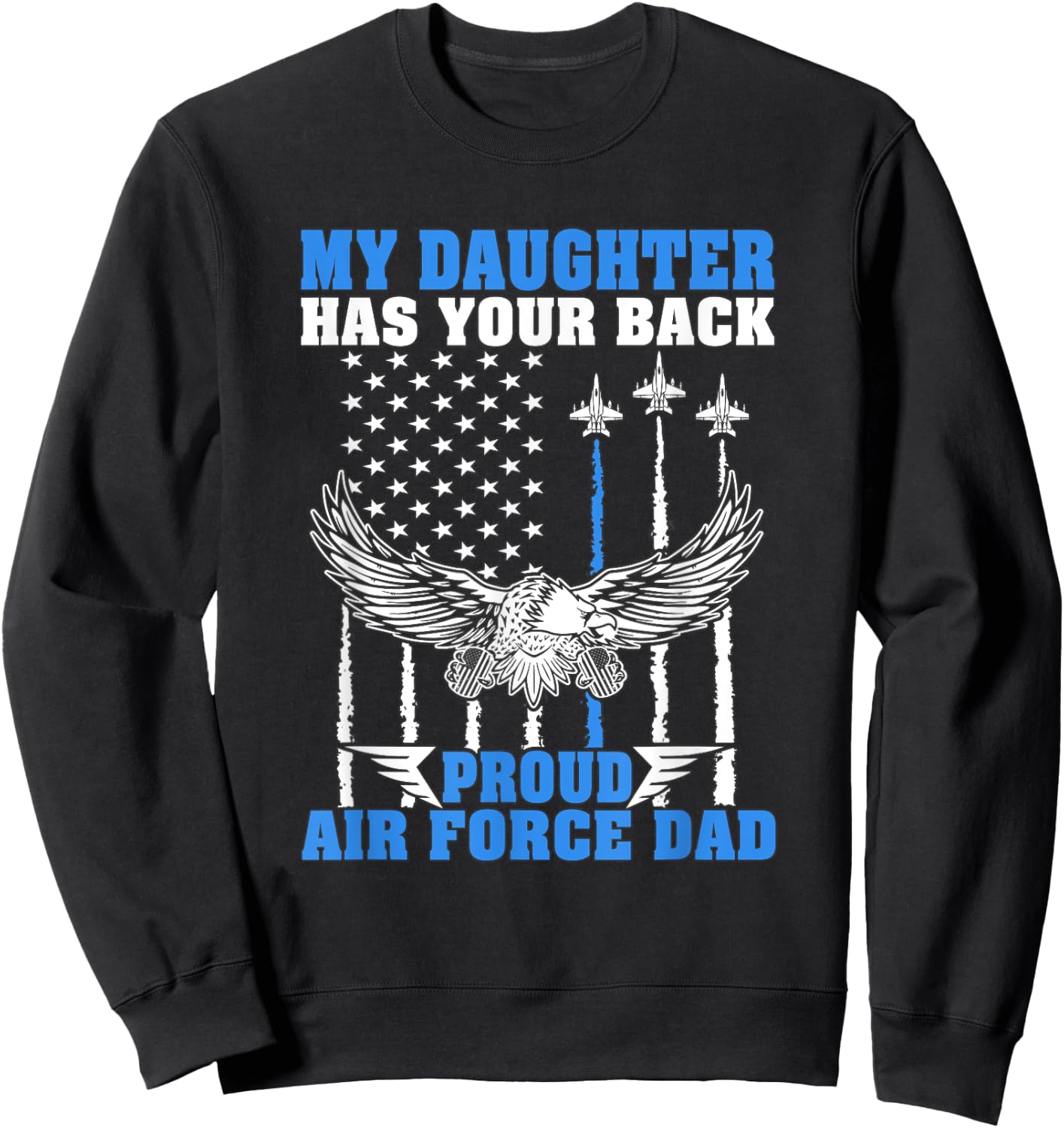 My Daughter Has Your Back Proud Air Force Dad Father Gift Sweatshirt - Sweatshirt | Black