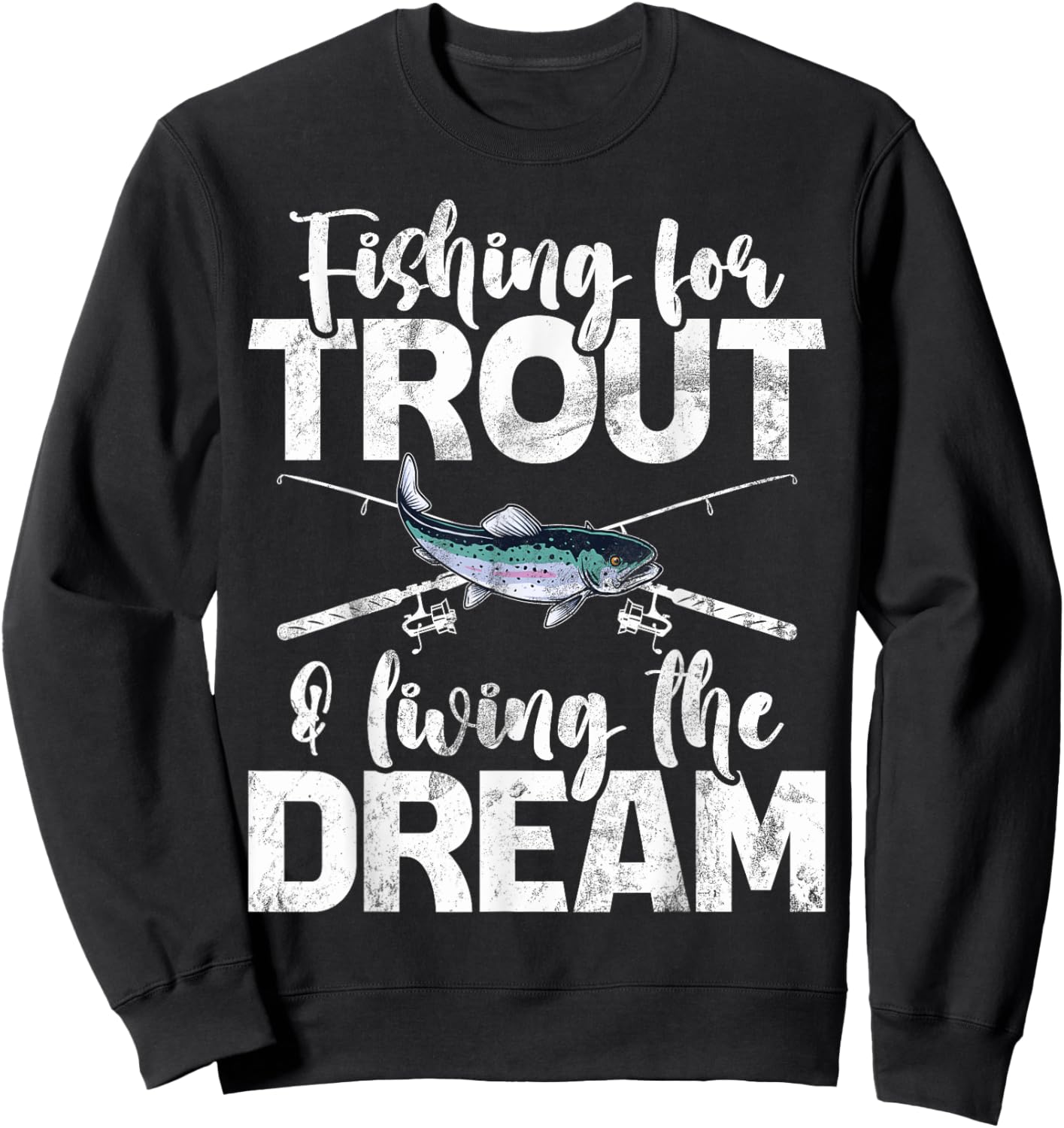 Fishing for Trout and Living the Dream Trout Sweatshirt - Sweatshirt | Black