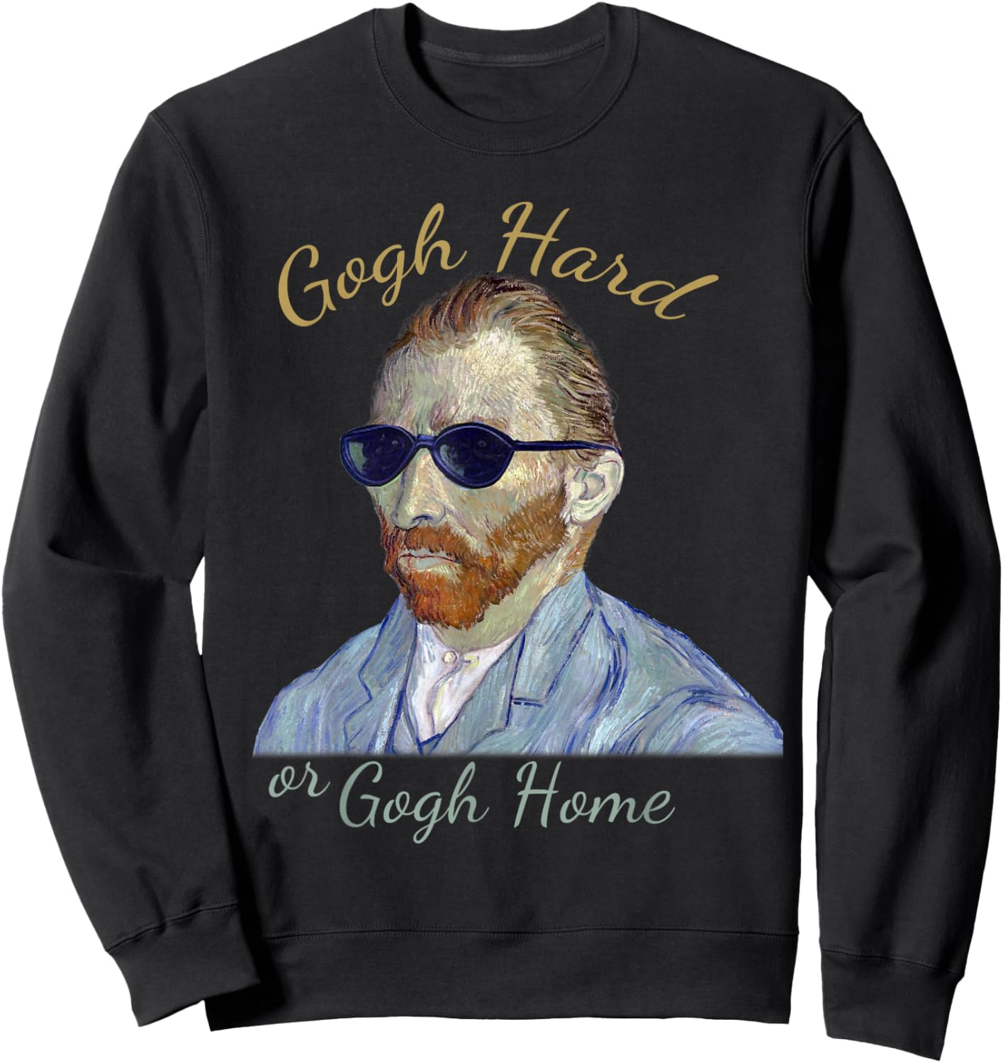Vincent Van Gogh Hard or Go Home - Funny Pun, Artist Humor Sweatshirt - Sweatshirt | Black