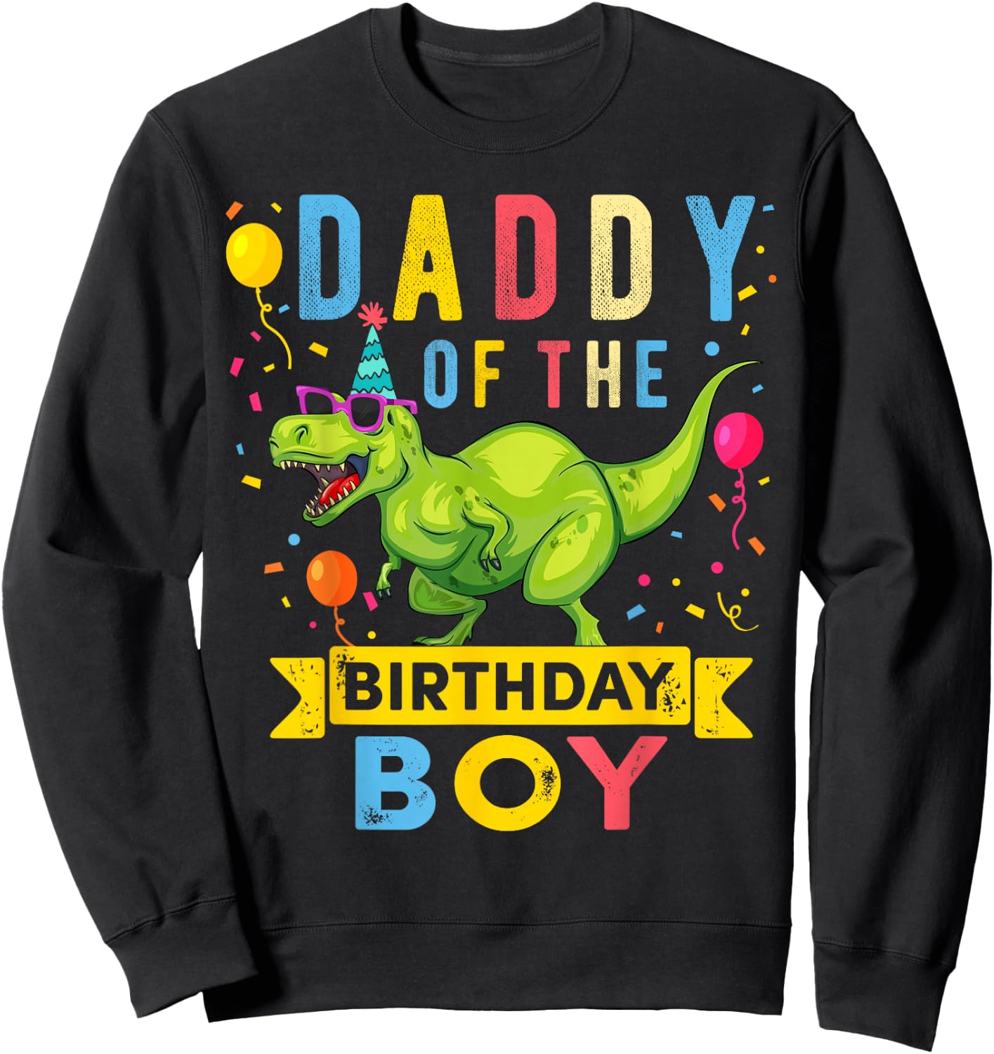 Daddy of The Birthday Boy T-Rex Dinosaur Birthday Party Sweatshirt - Sweatshirt | Black