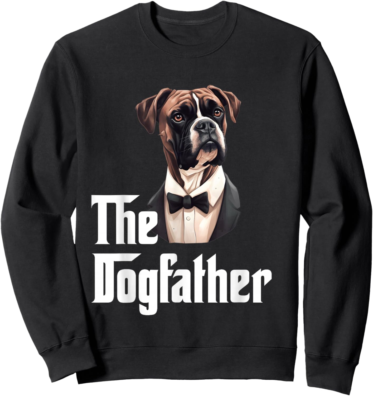The Dogfather | Boxer | Boxer Dog Owner | Dog Dad Funny Sweatshirt - Sweatshirt | Black