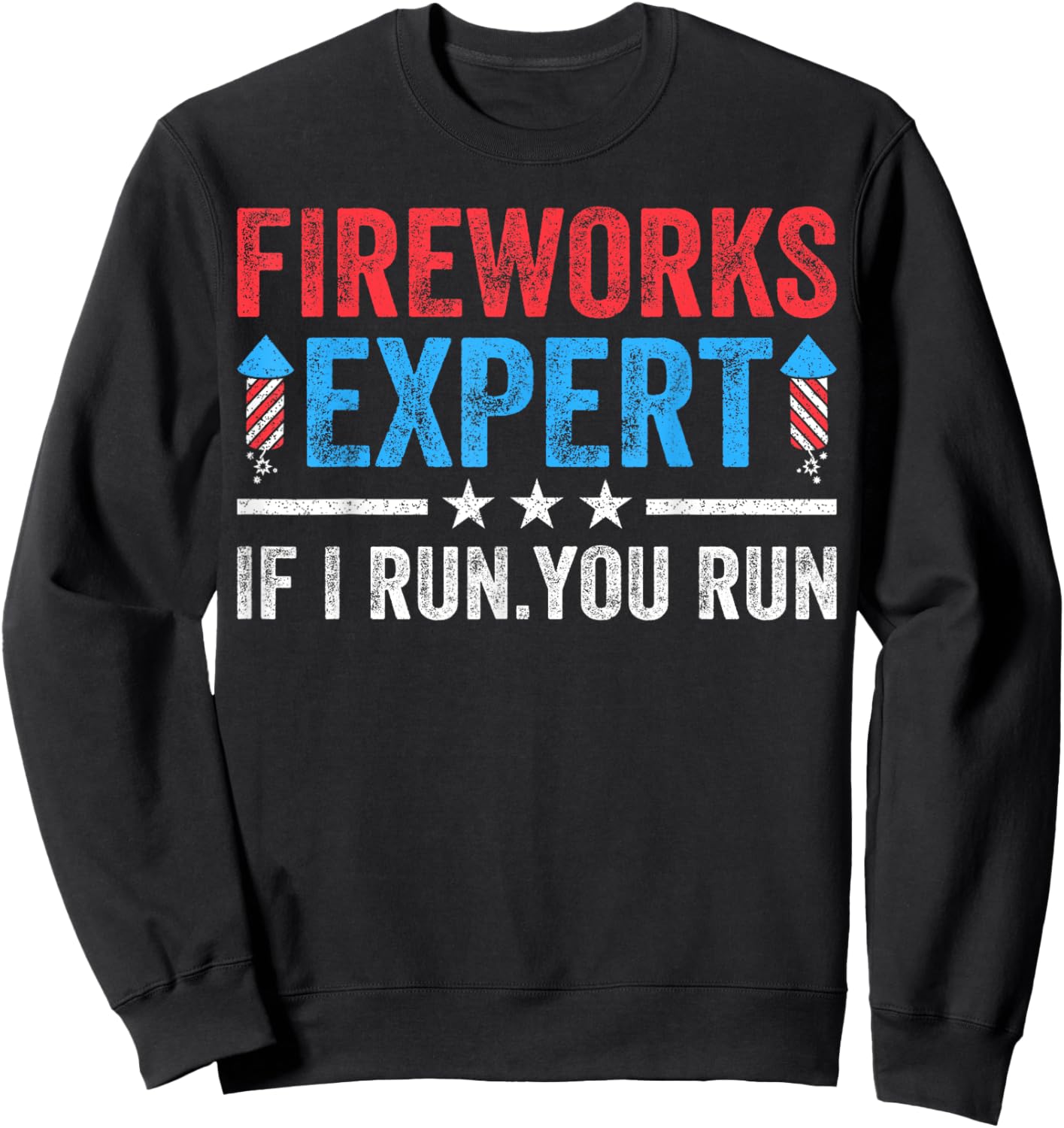 Fireworks Expert If I Run You Run Funny 4Th Of July Men Sweatshirt - Sweatshirt | Black