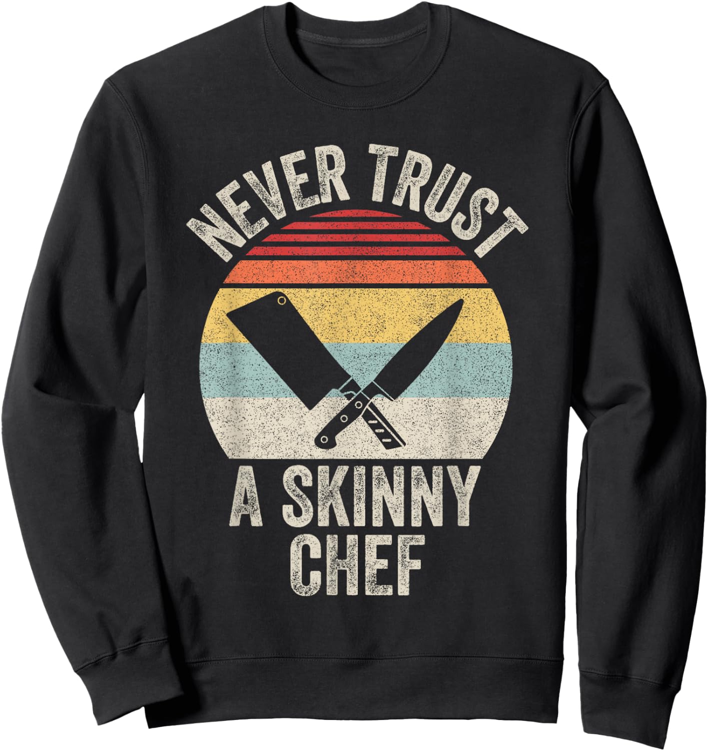 Vintage Retro Never Trust A Skinny Chef Cooking Sweatshirt - Sweatshirt | Black