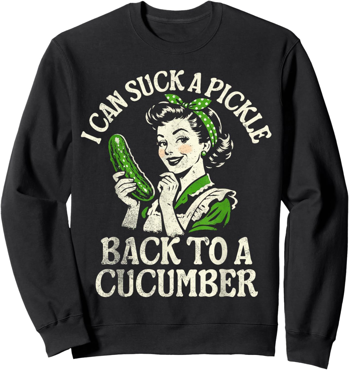 I Can Suck A Pickle Back to A Cucumber Sweatshirt - Sweatshirt | Black