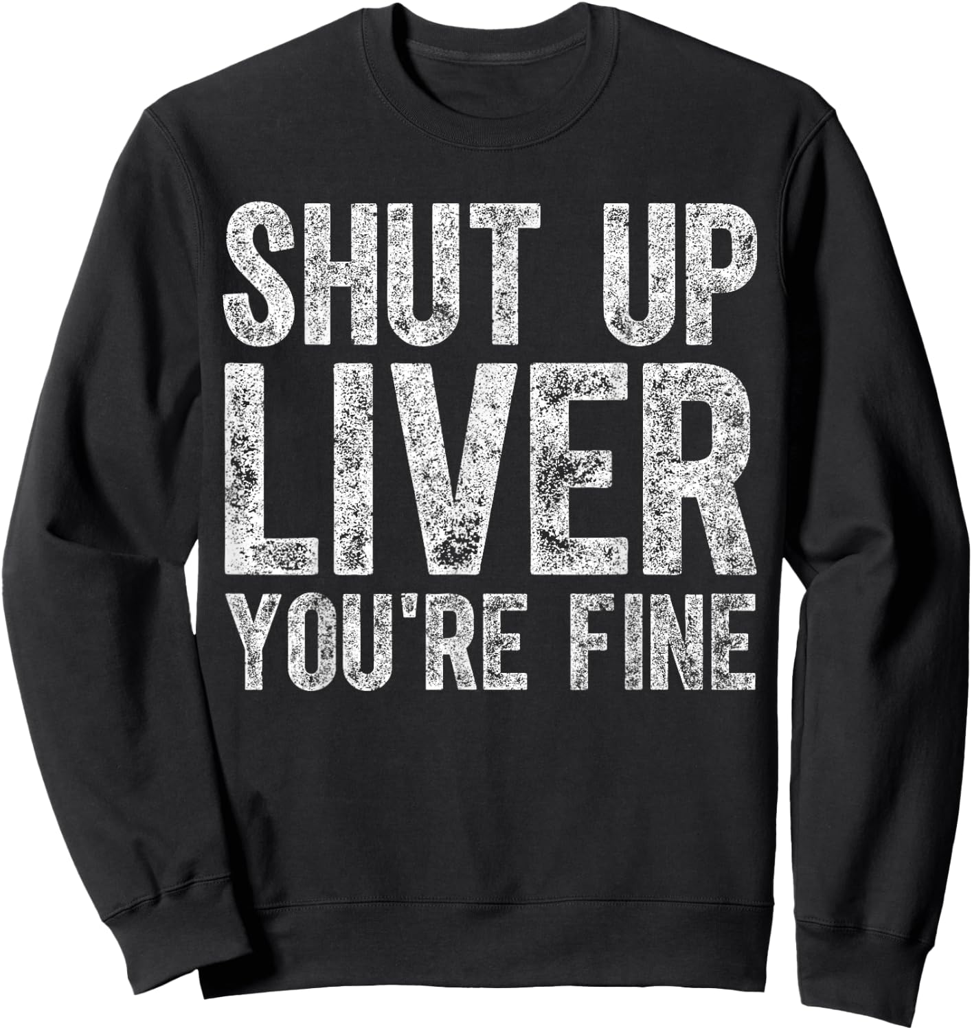 Cute Drinking Gift Funny Shut Up Liver You're Fine Sweatshirt - Sweatshirt | Black