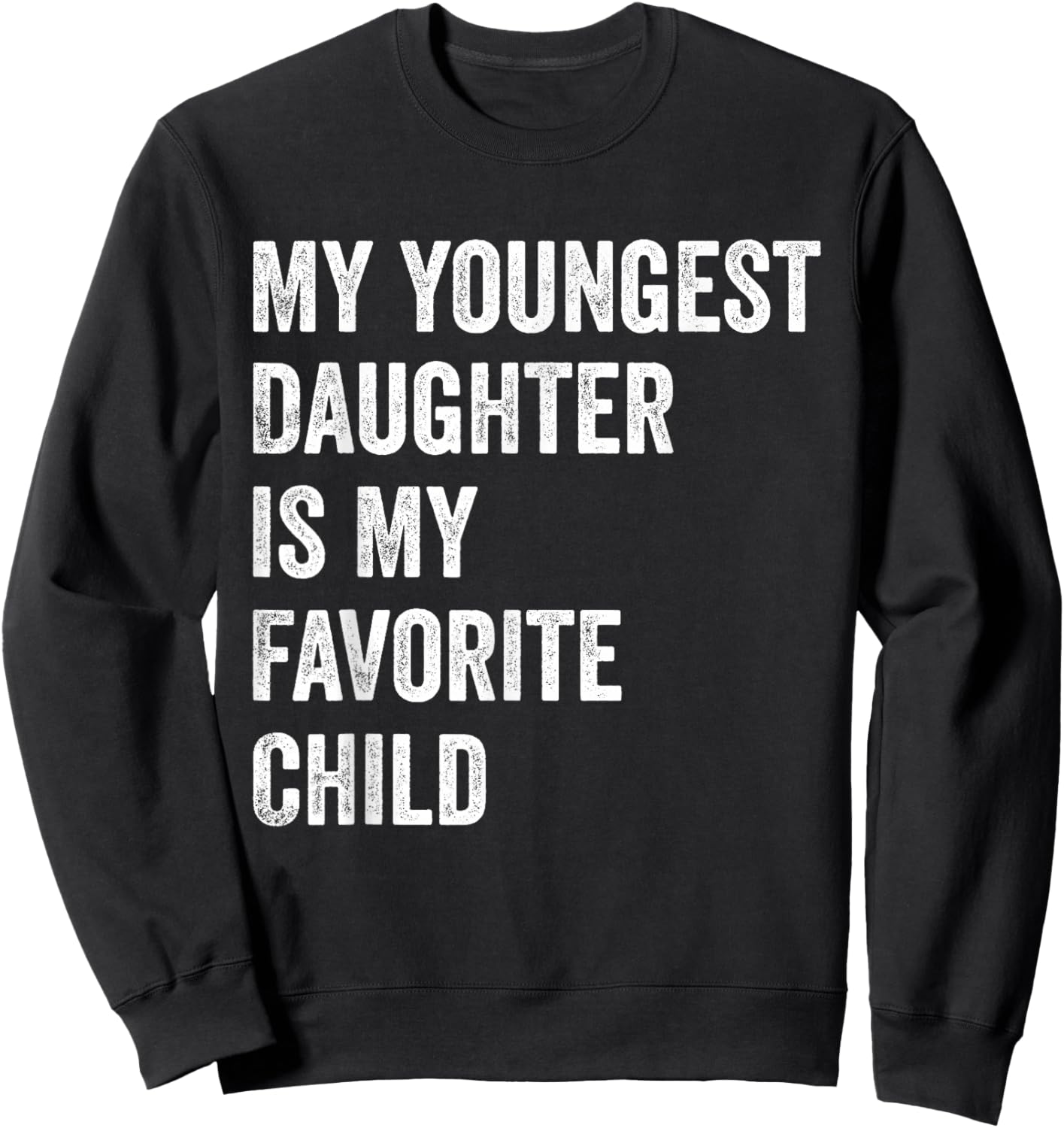 My Youngest Daughter is My Favorite Child Sweatshirt - Sweatshirt | Black