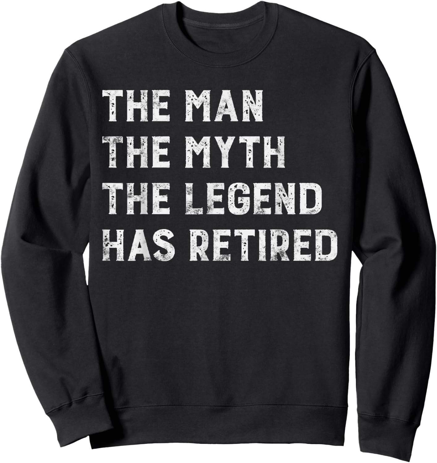 The Man The Myth The Legend Has Retired Retirement gift Sweatshirt - Sweatshirt | Black