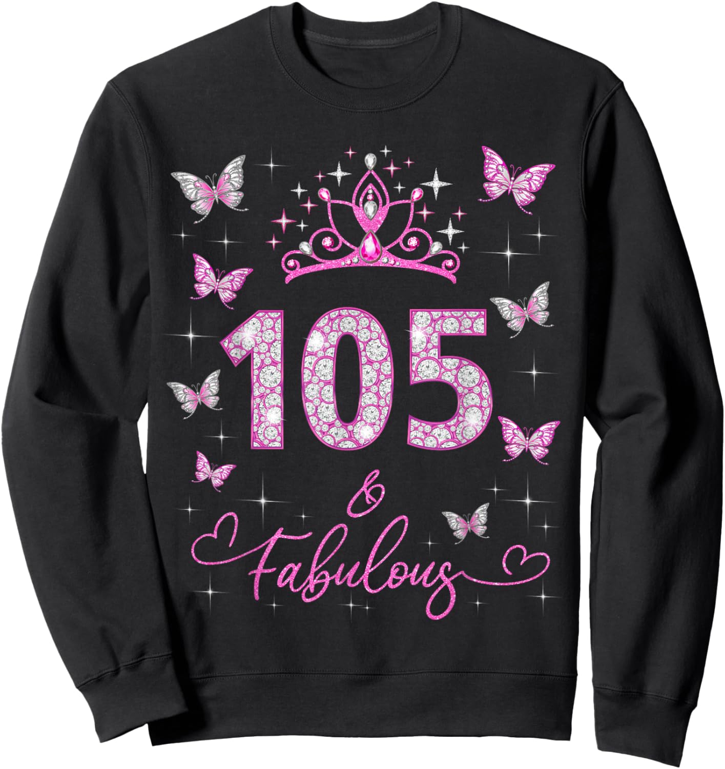 105 And Fabulous, 105 Years Old Women, 105th Birthday Party Sweatshirt - Sweatshirt | Black