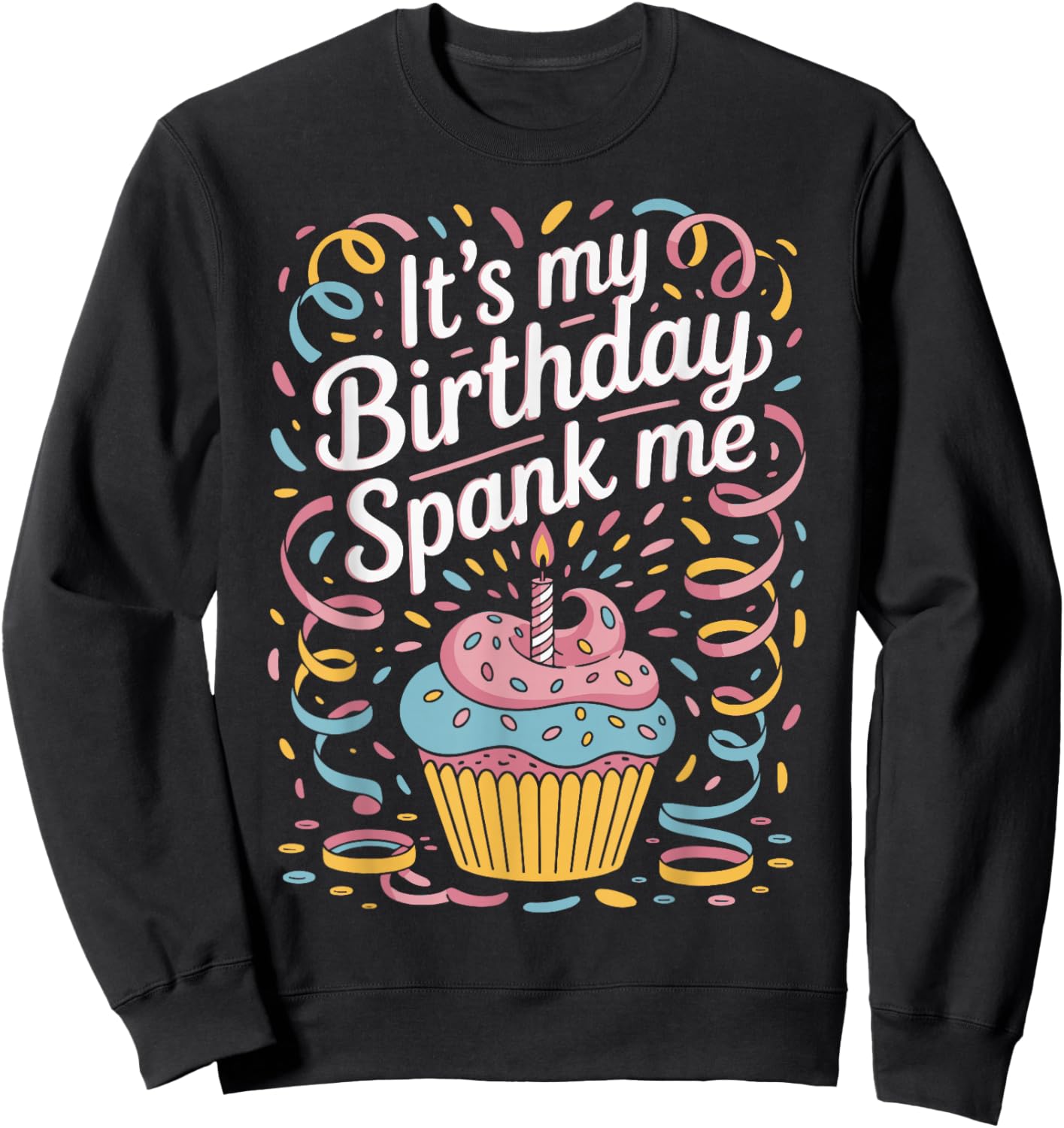 It's My Birthday Spank Me for Sarcastic Celebrants Sweatshirt - Sweatshirt | Black