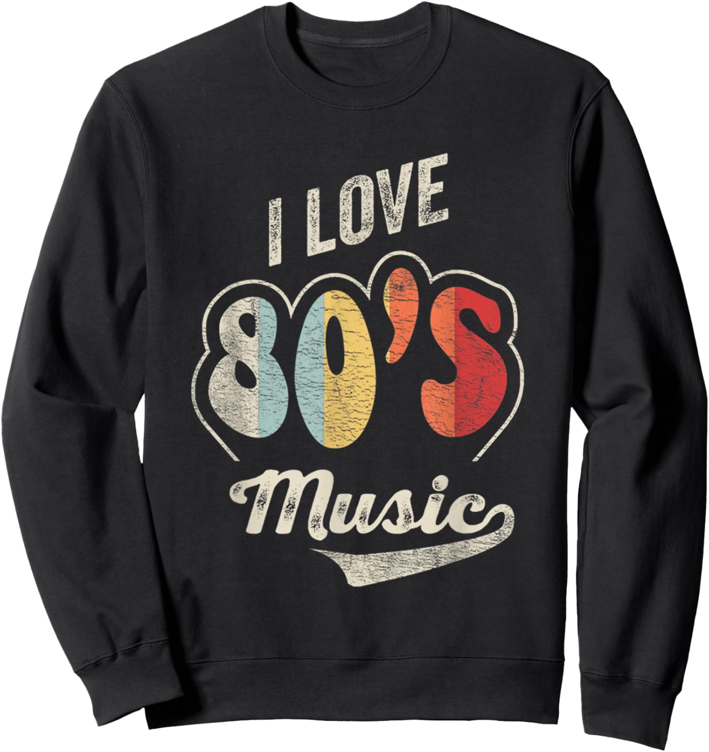 Retro Vintage 80's Music Shirt I Love 80s Music 80s Bands Sweatshirt - Sweatshirt | Black