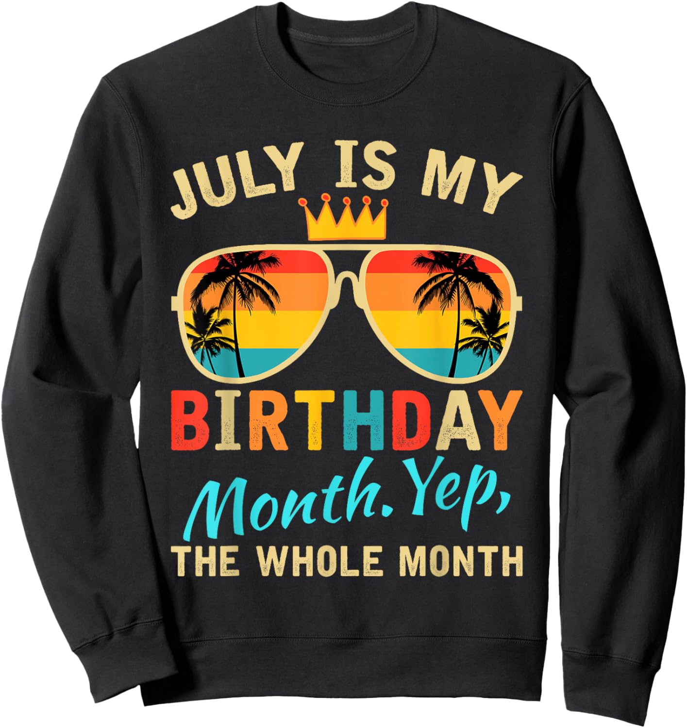 July Is My Birthday Yes The Whole Month Women Sweatshirt - Sweatshirt | Black