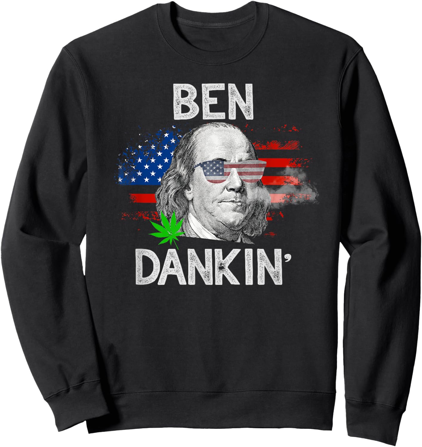 Funny Weed Shirts GIfts 4th Of July Stoner Ben Drankin Sweatshirt - Sweatshirt | Black