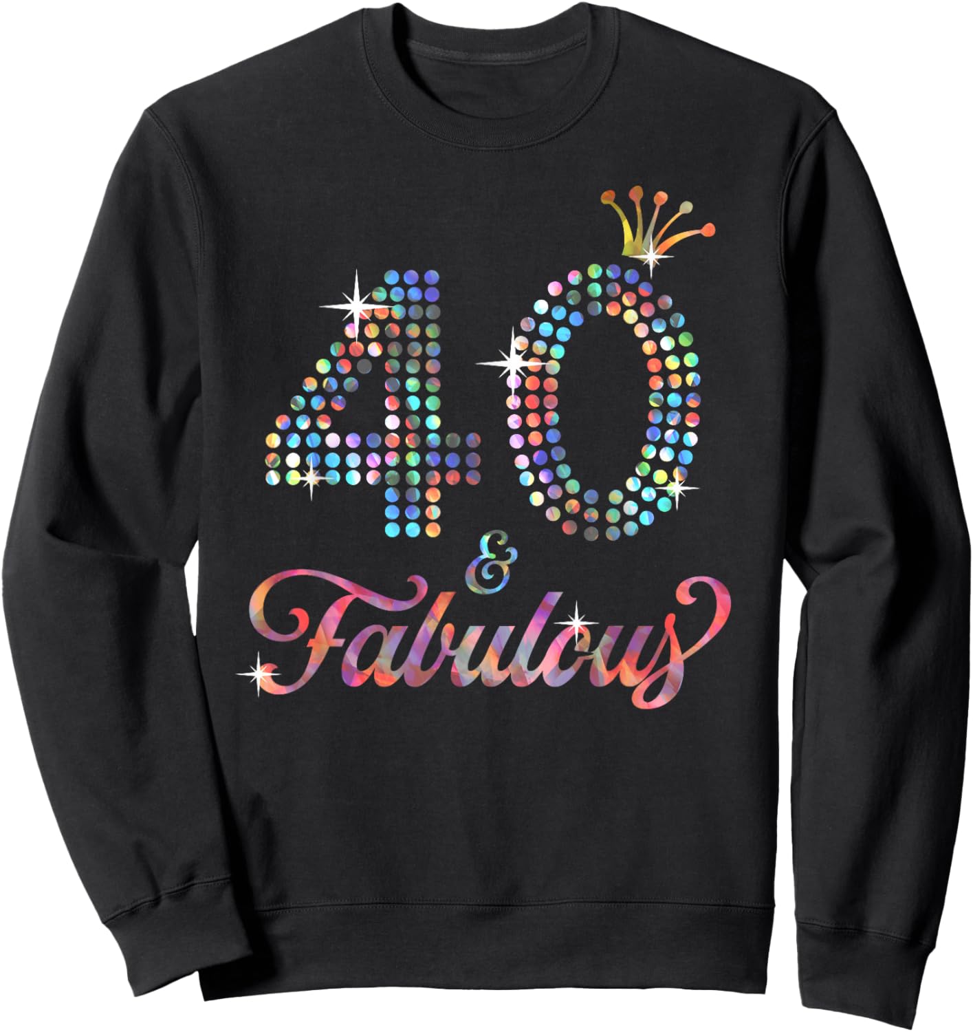 40 & Fabulous 40th Celebration For Ladies Sweatshirt - Sweatshirt | Black