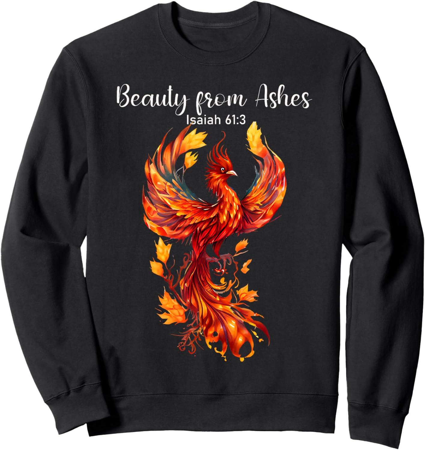 Beauty From Ashes Isaiah 61:3 Phoenix Bible Verse Christian Sweatshirt - Sweatshirt | Black