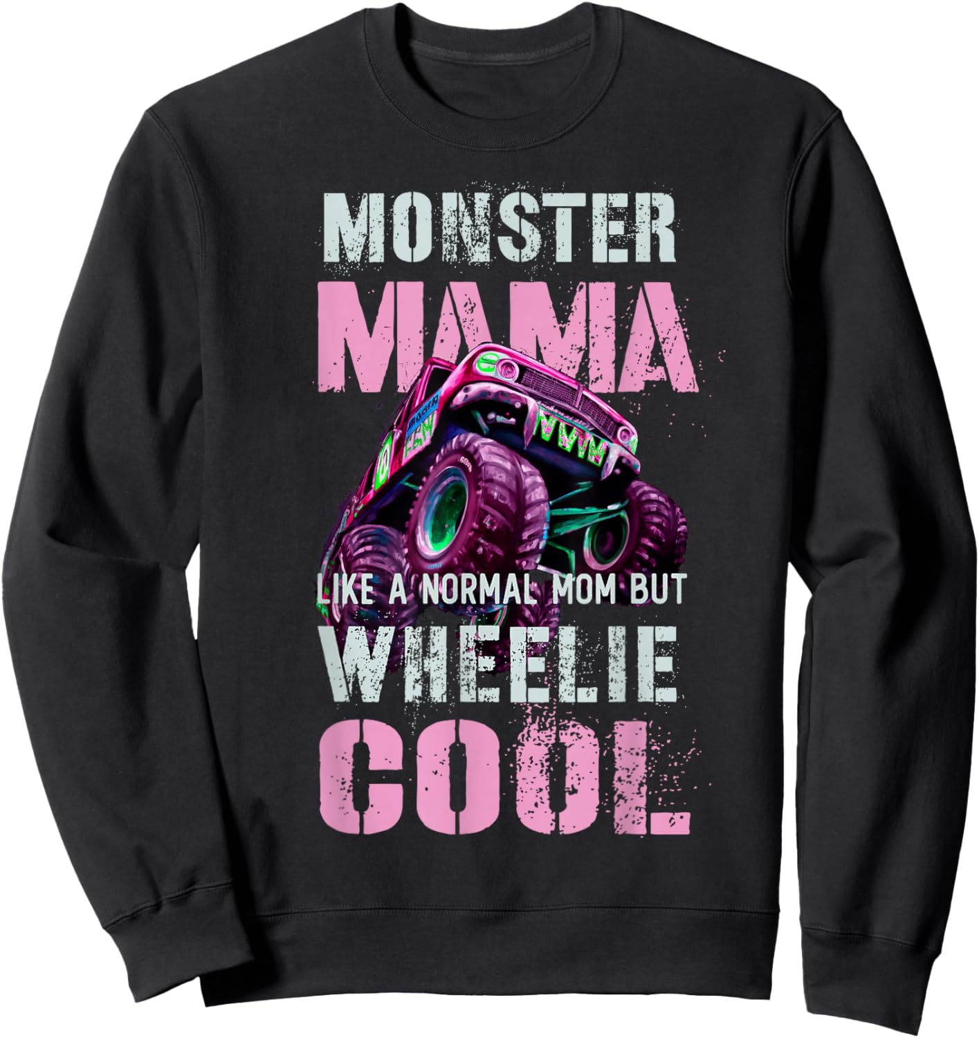 Funny MONSTER Truck MAMA Like Normal Mom But Wheelie Cool Sweatshirt - Sweatshirt | Black