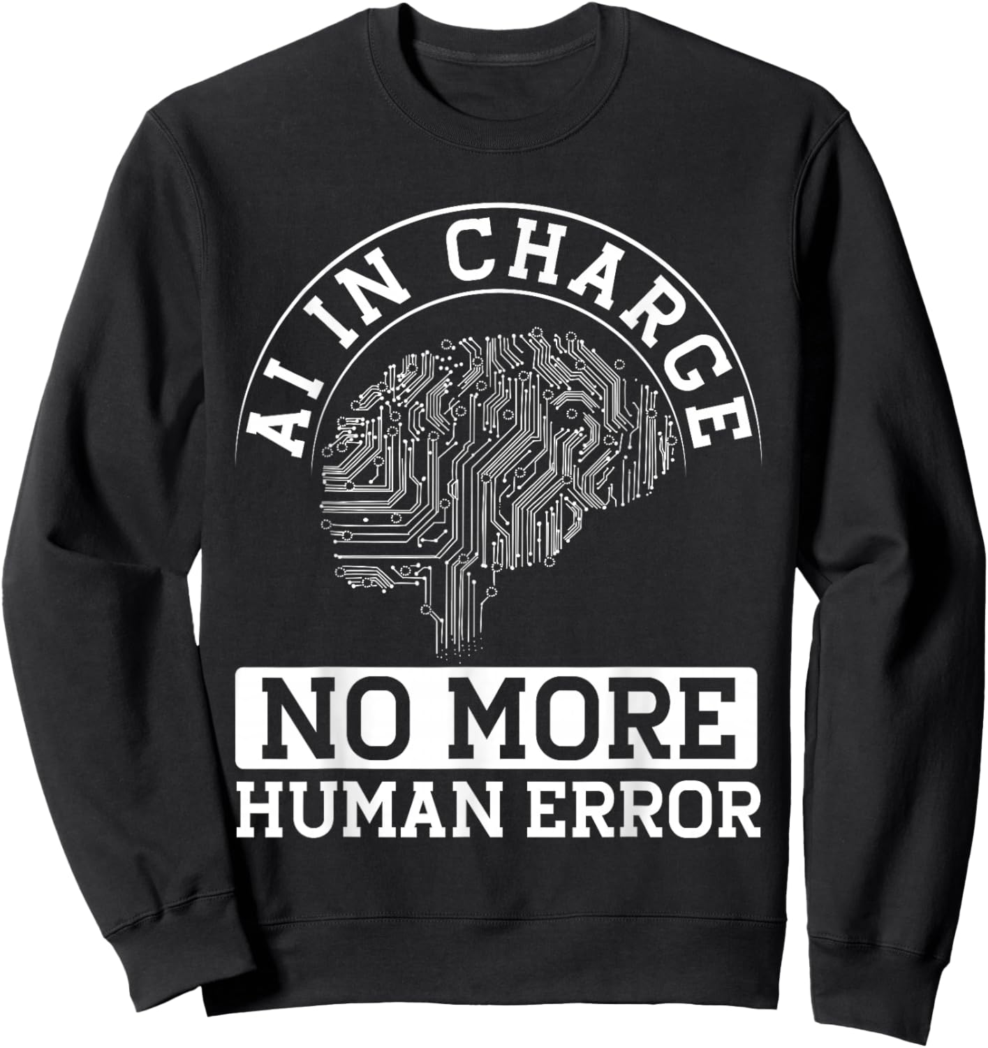 Ai In Charge No More Human Error Sweatshirt - Sweatshirt | Black