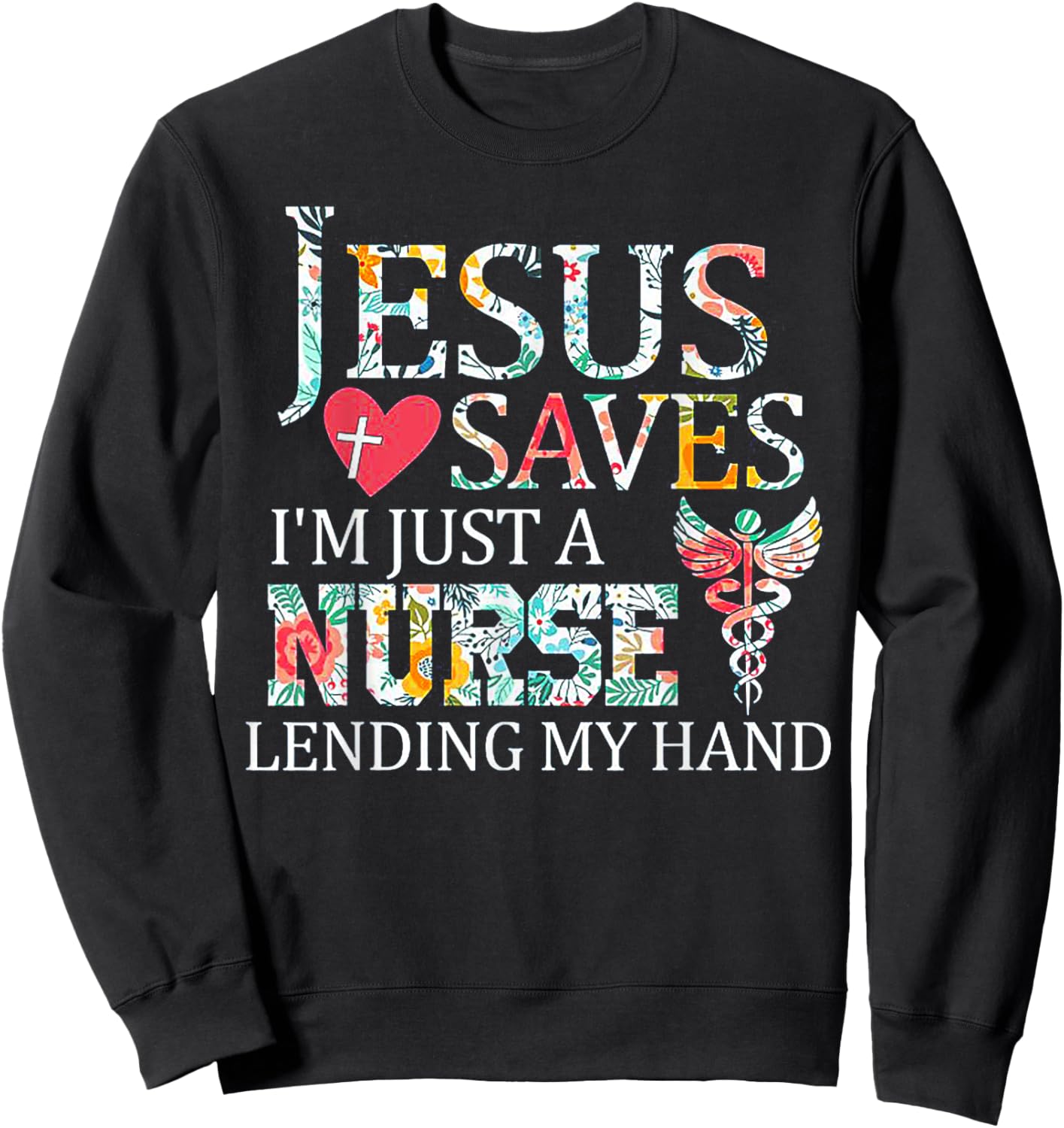 Jesus Saves I'm Just A Nurse Lending My Hand Sweatshirt - Sweatshirt | Black