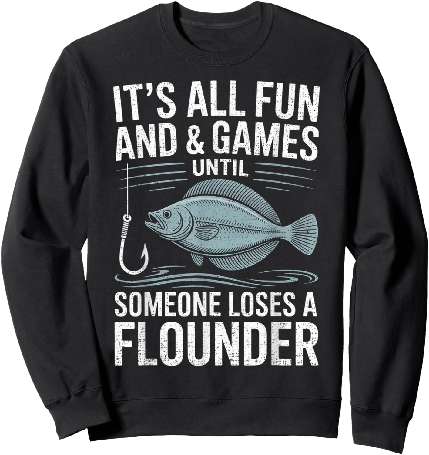 Fishing It's All Fun and Games Until Someone Loses flounder Sweatshirt - Sweatshirt | Black
